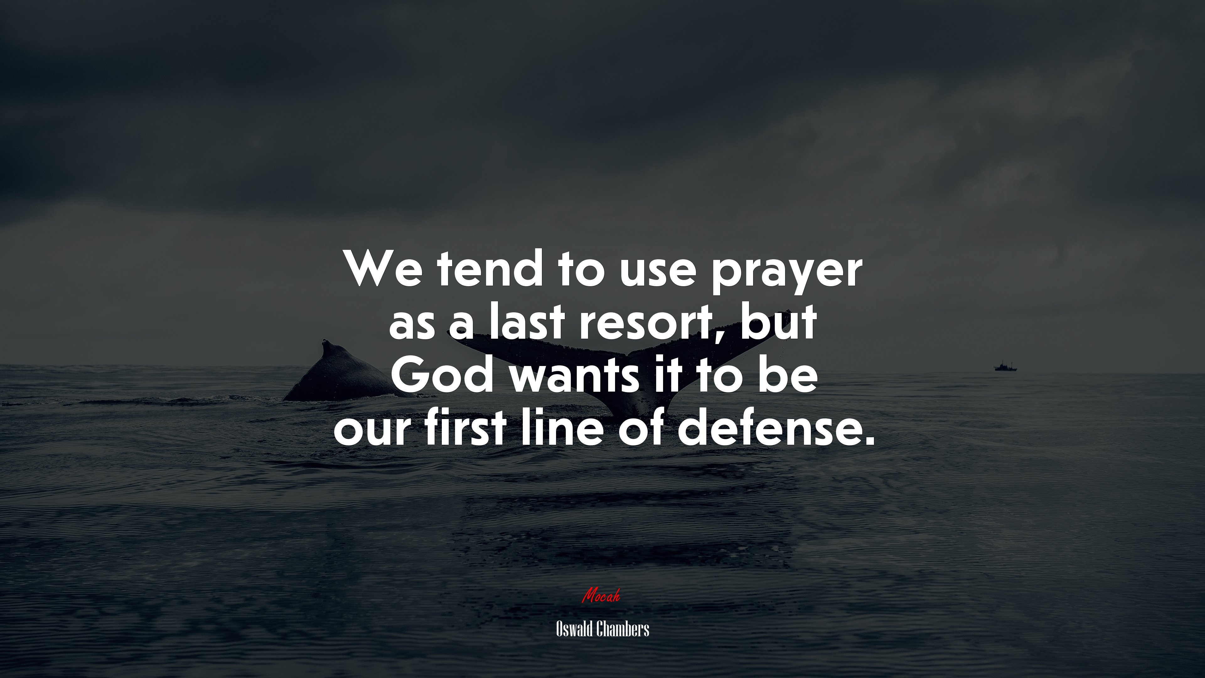 We tend to use prayer as a last resort, but God wants it to be our first line of defense. | Oswald Chambers quote HD Wallpaper