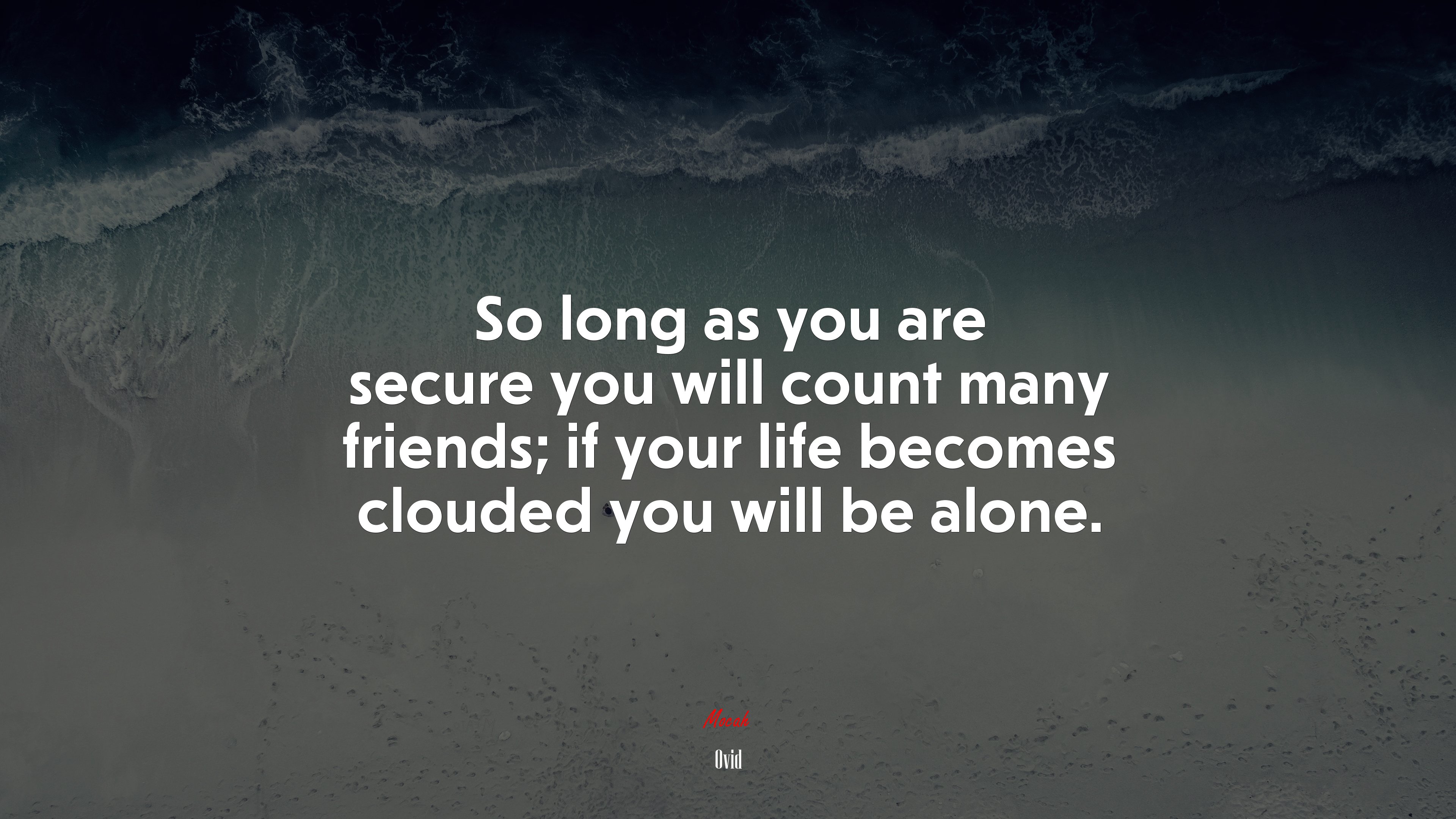 So long as you are secure you will count many friends; if your life becomes clouded you will be alone. | Ovid quote HD Wallpaper