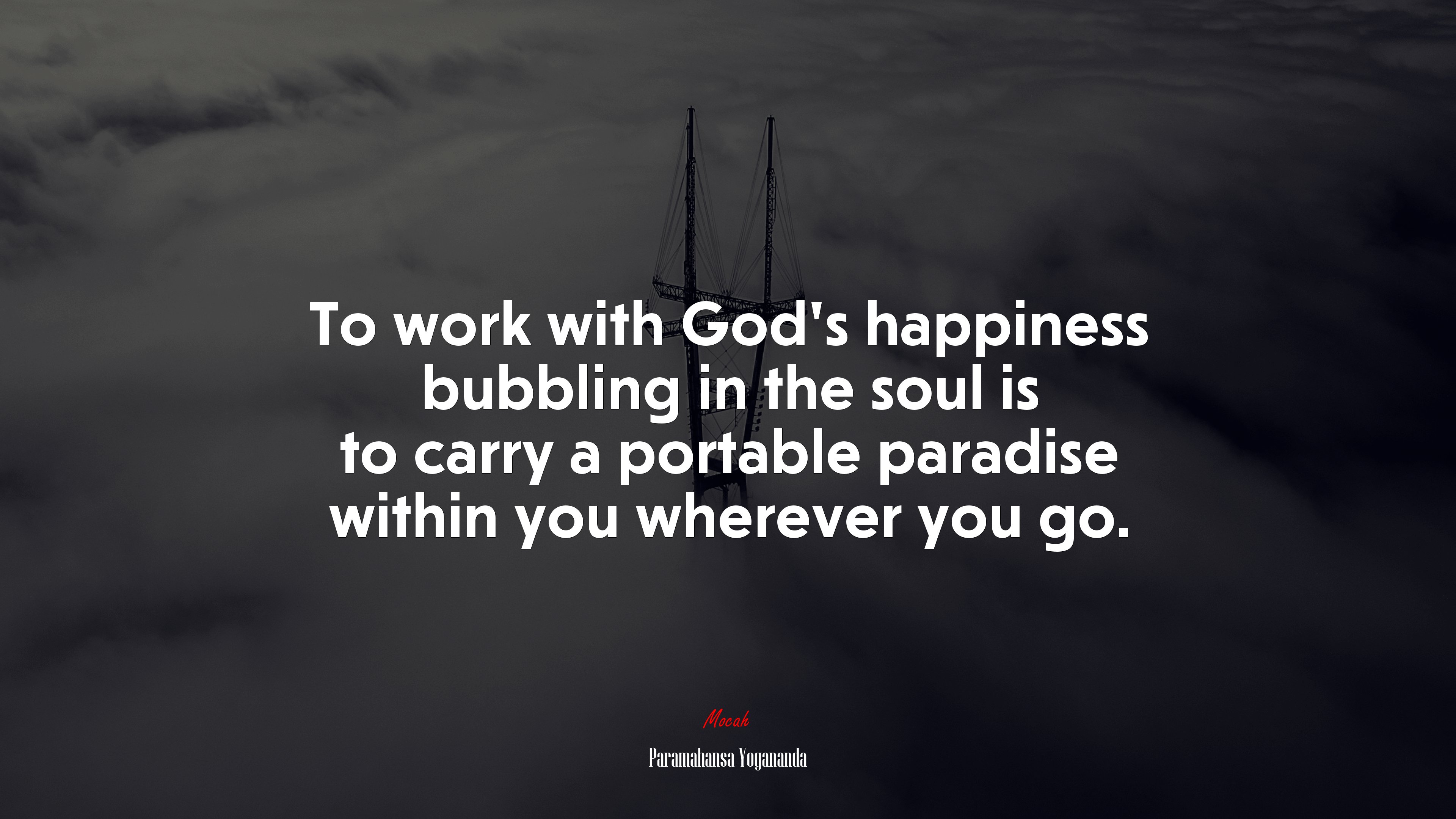 To work with God’s happiness bubbling in the soul is to carry a portable paradise within you wherever you go. | Paramahansa Yogananda quote HD Wallpaper