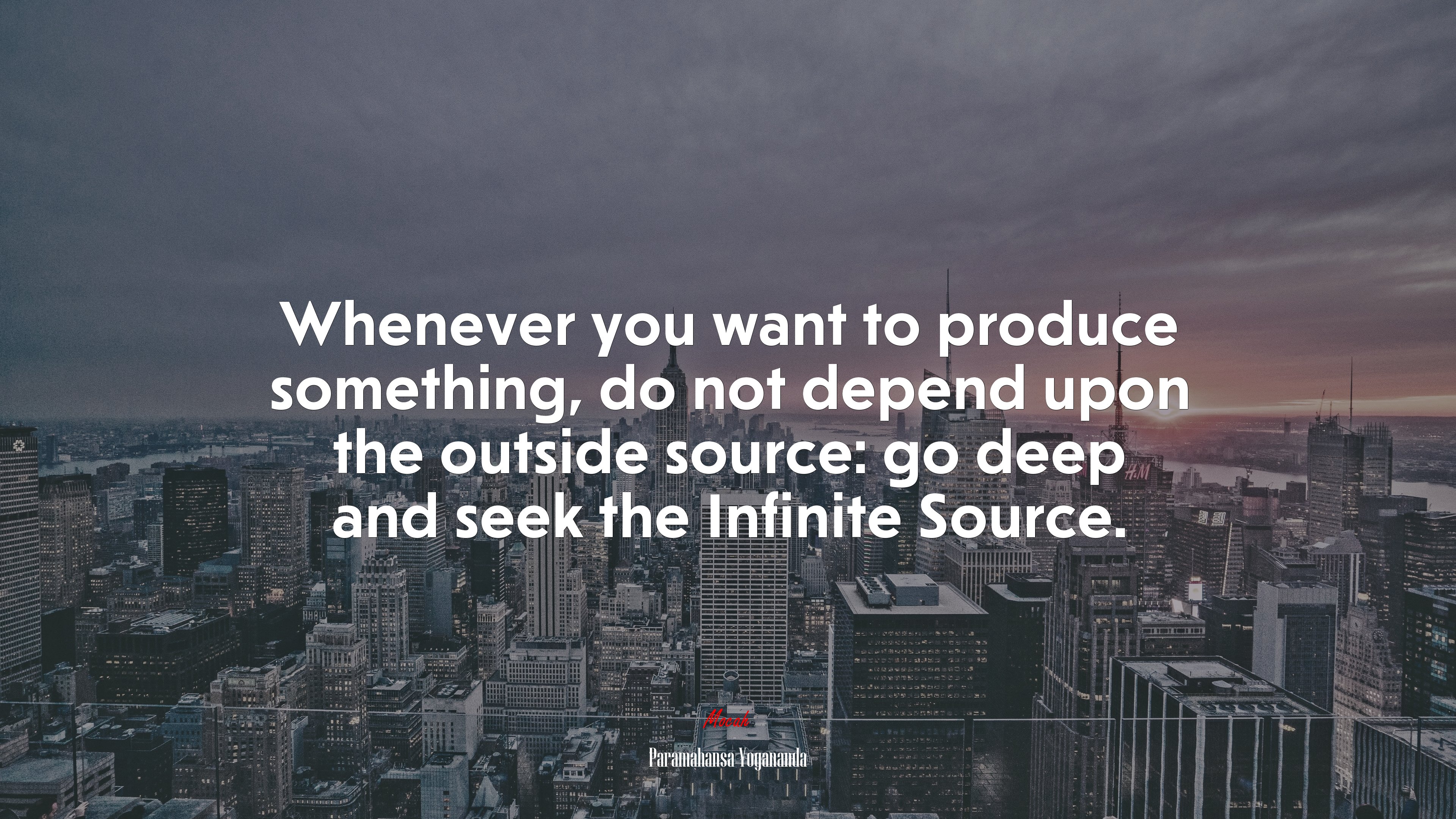 Whenever you want to produce something, do not depend upon the outside source: go deep and seek the Infinite Source. | Paramahansa Yogananda quote HD Wallpaper