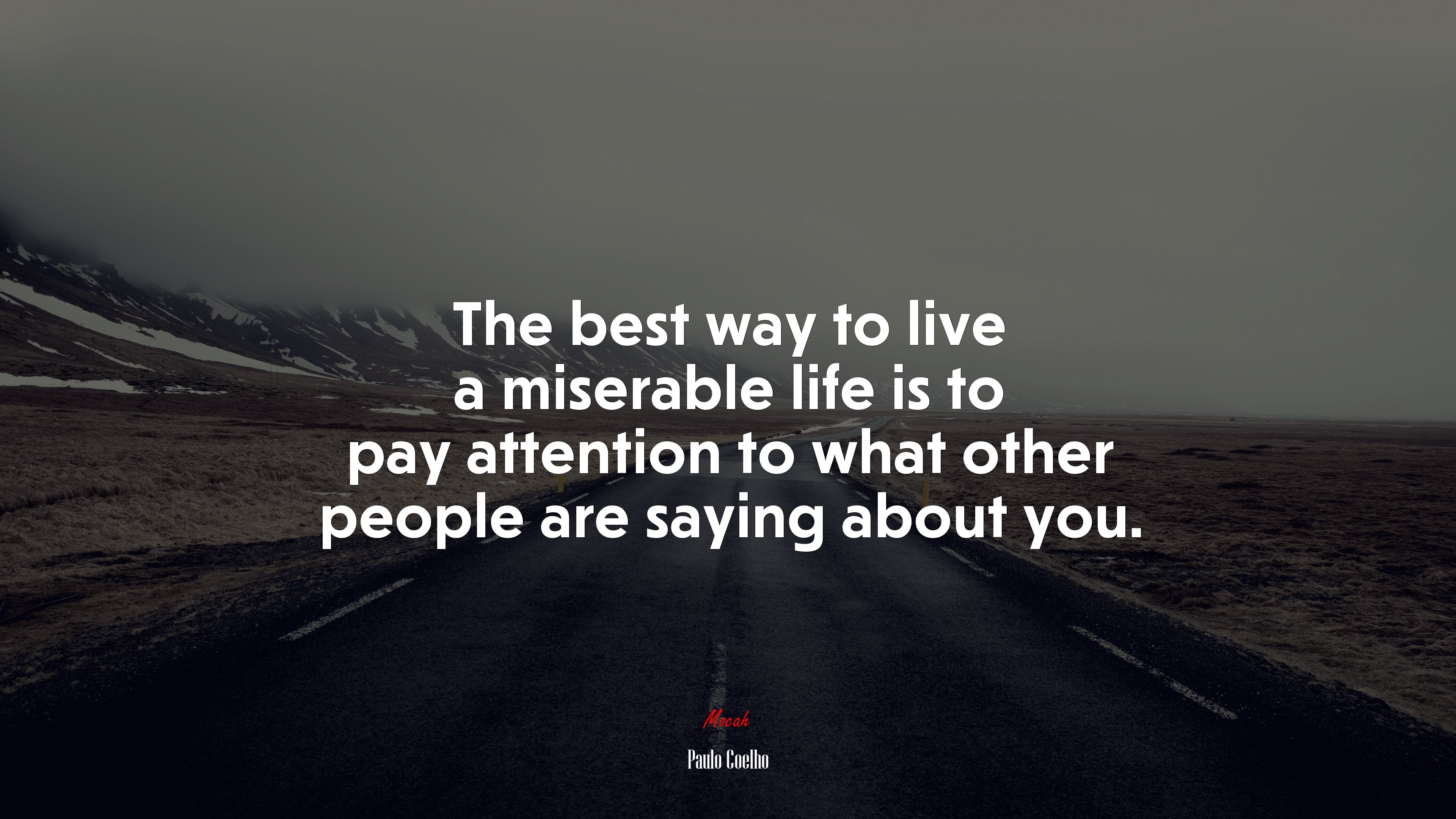 The best way to live a miserable life is to pay attention to what other people are saying about you. | Paulo Coelho quote HD Wallpaper