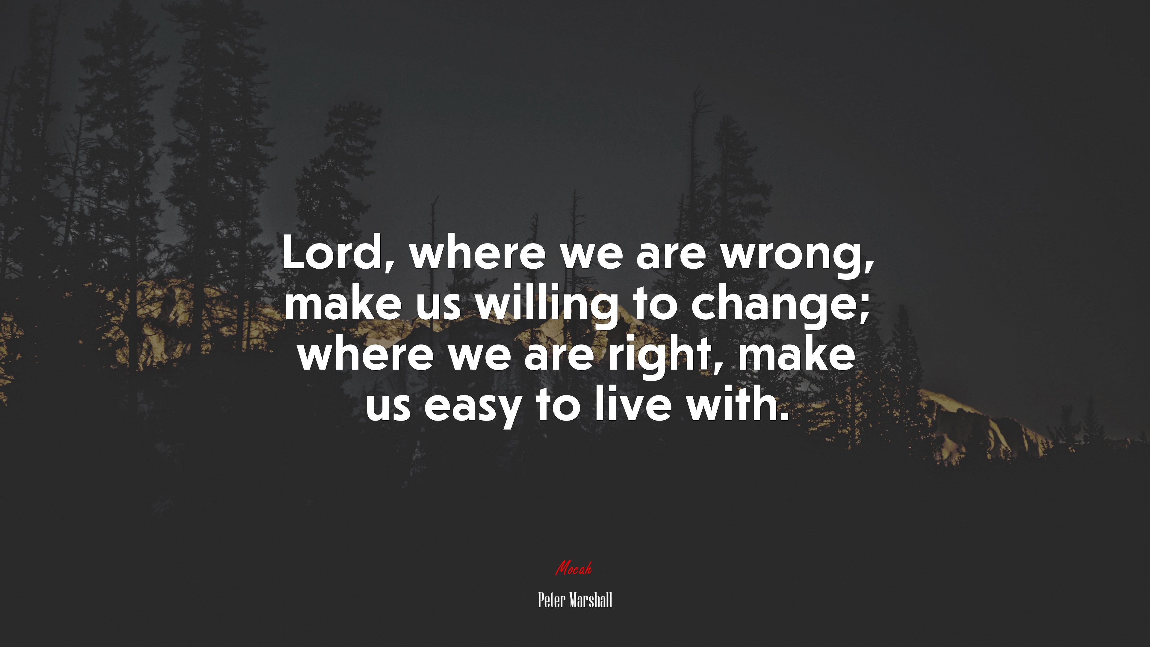Lord, where we are wrong, make us willing to change; where we are right, make us easy to live with. | Peter Marshall quote HD Wallpaper