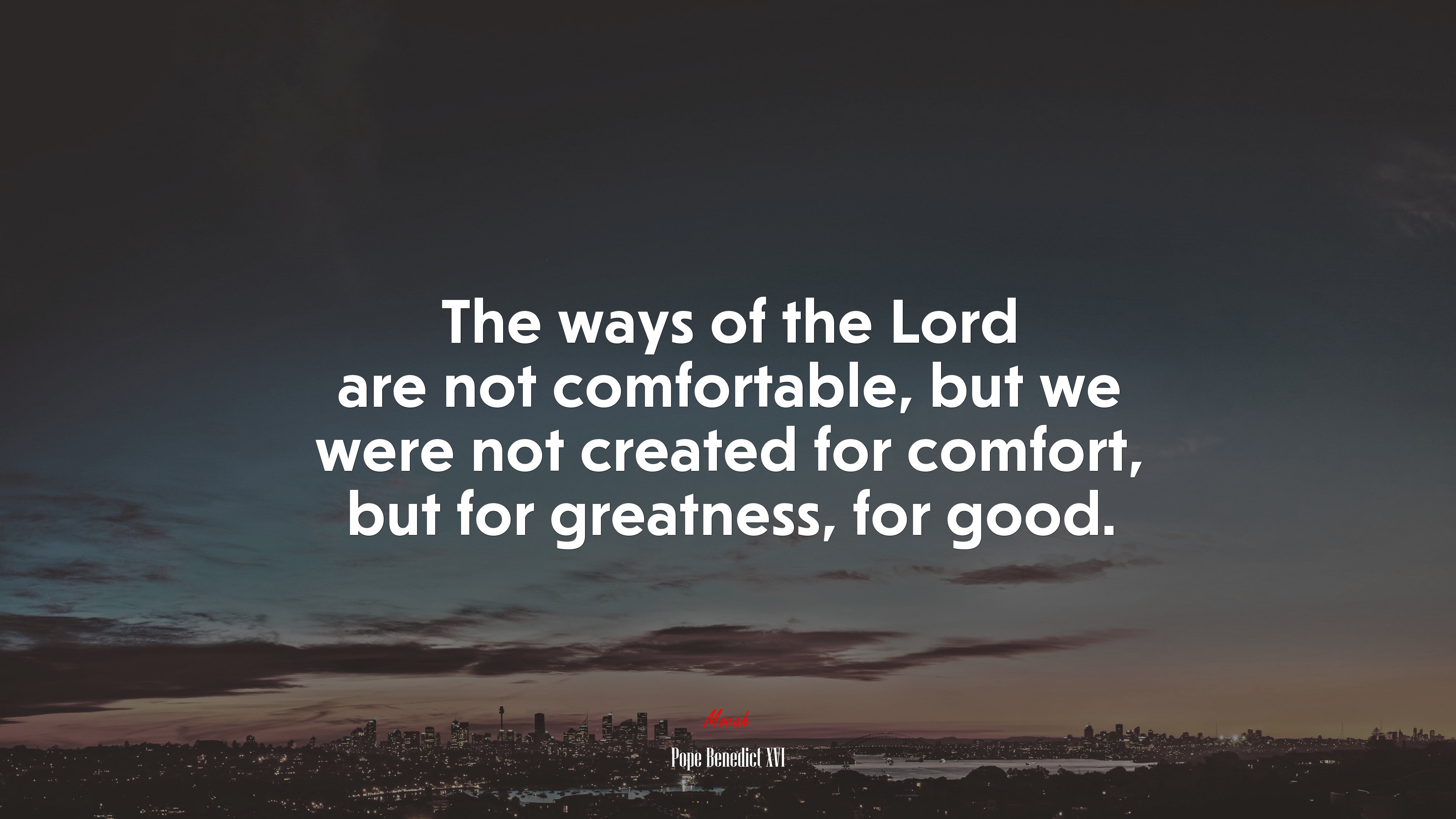 The ways of the Lord are not comfortable, but we were not created for comfort, but for greatness, for good. | Pope Benedict XVI quote HD Wallpaper