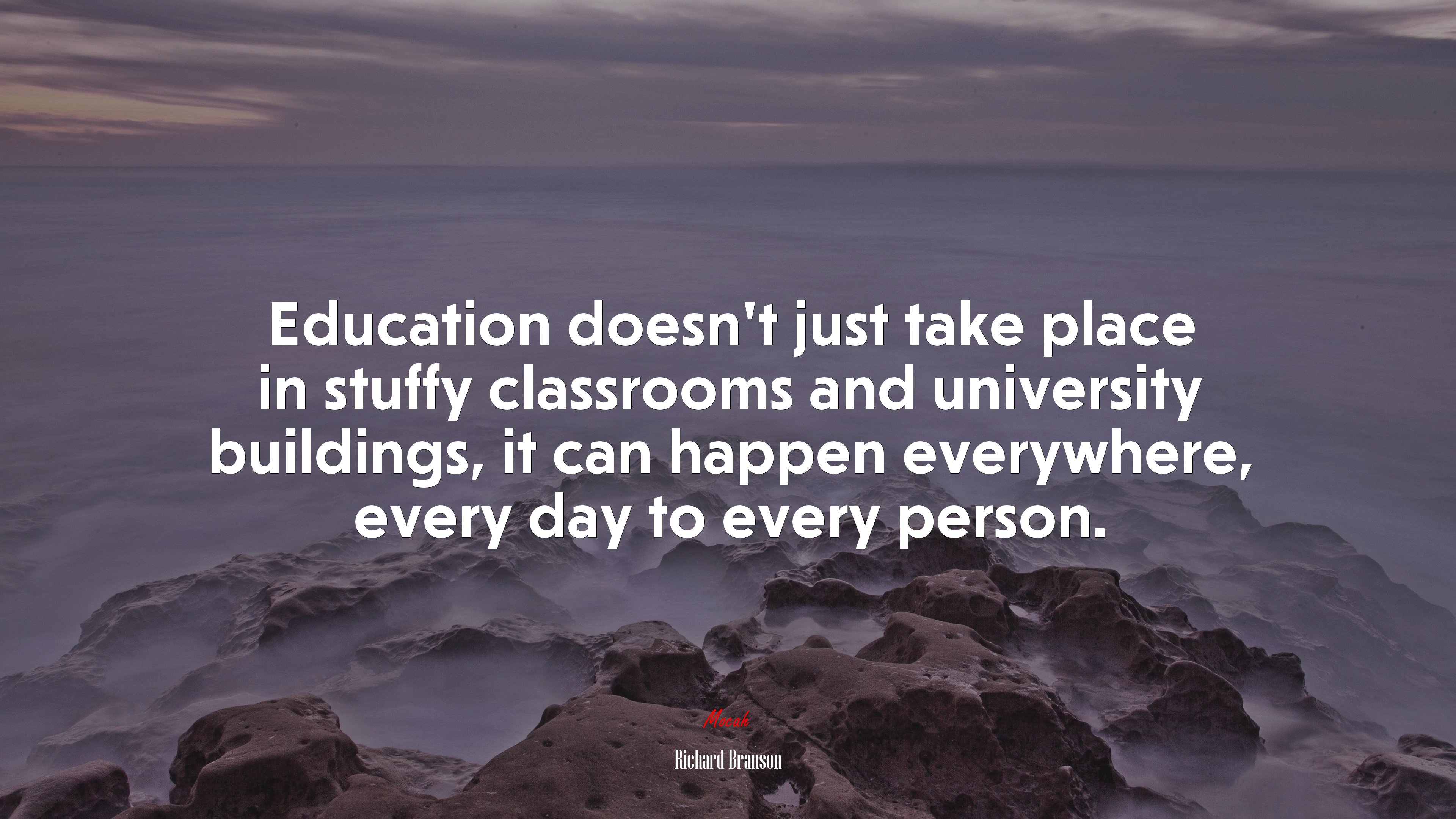 Education doesn’t just take place in stuffy classrooms and university buildings, it can happen everywhere, every day to every person. | Richard Branson quote HD Wallpaper