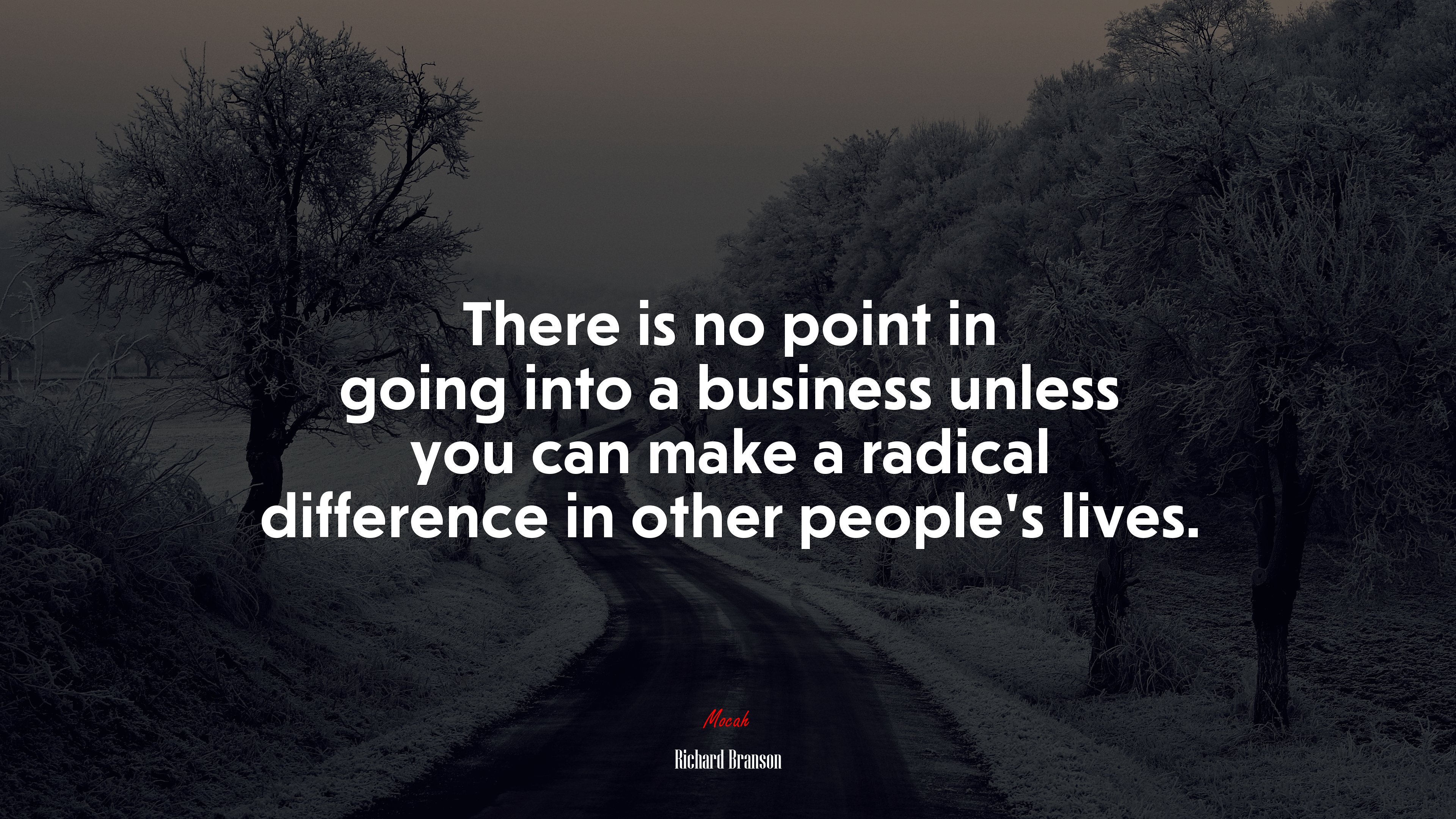 There is no point in going into a business unless you can make a radical difference in other people’s lives. | Richard Branson quote HD Wallpaper