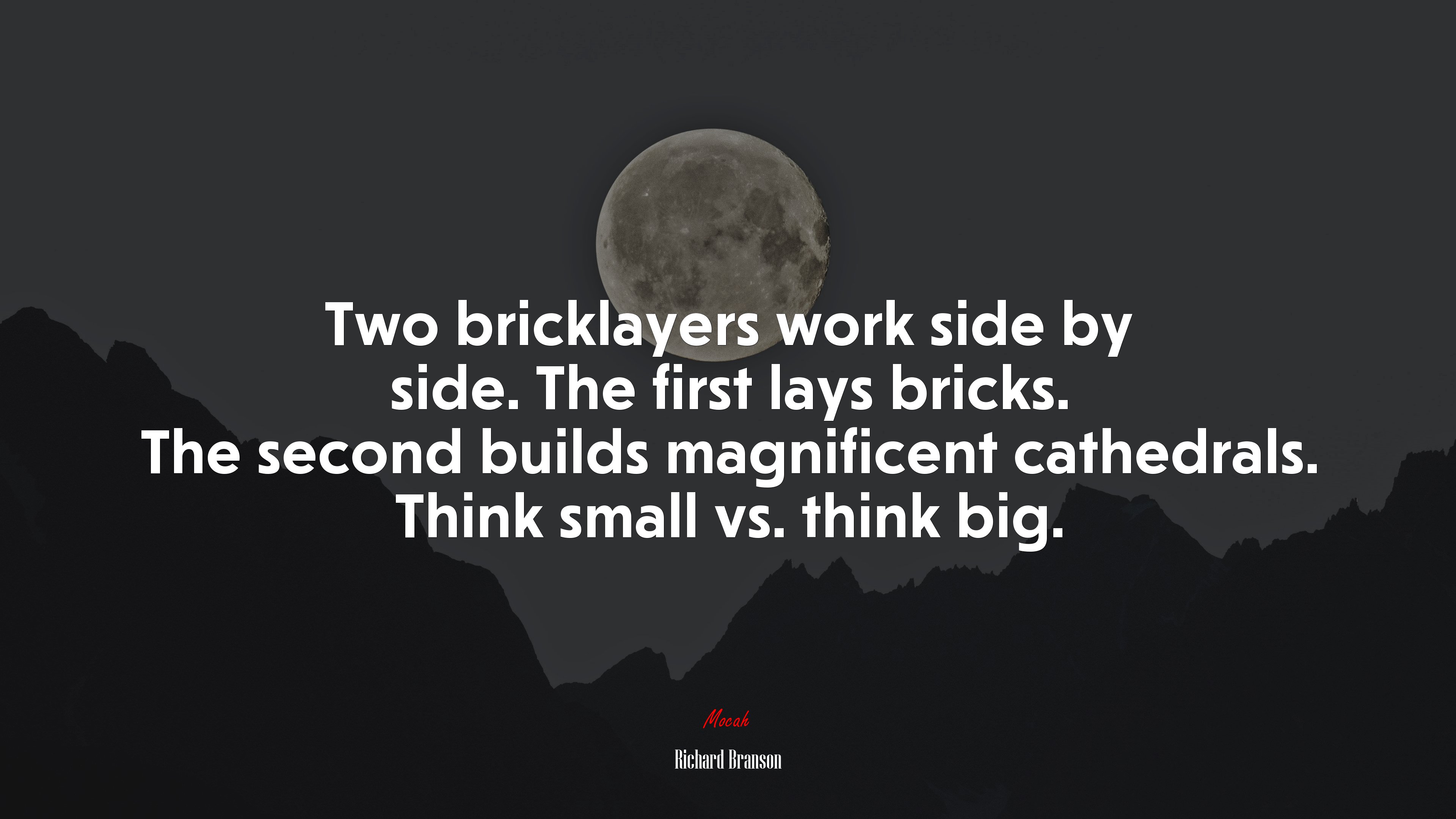 Two bricklayers work side by side. The first lays bricks. The second builds magnificent cathedrals. Think small vs. think big. | Richard Branson quote HD Wallpaper
