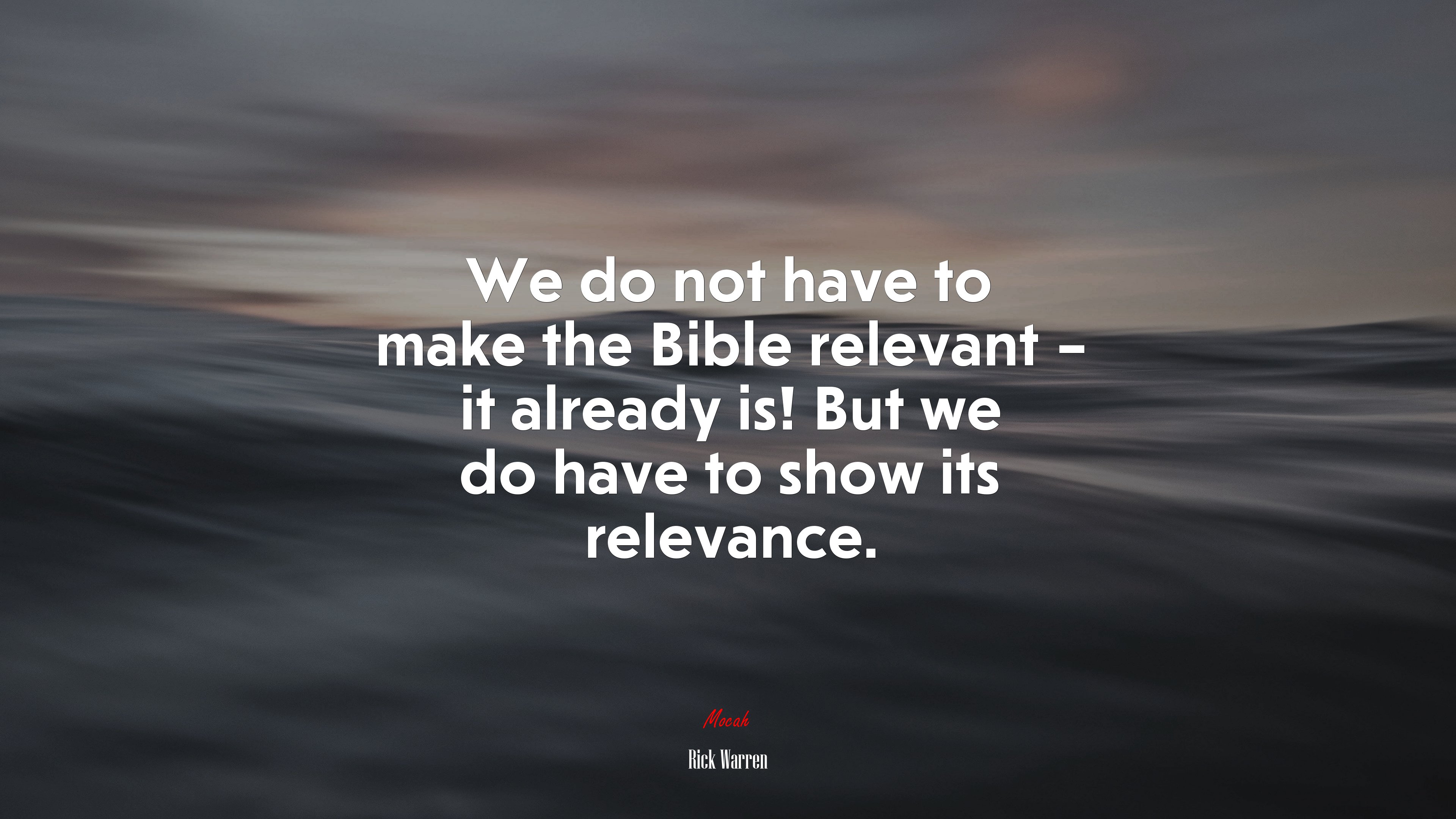 We do not have to make the Bible relevant – it already is! But we do have to show its relevance. | Rick Warren quote HD Wallpaper