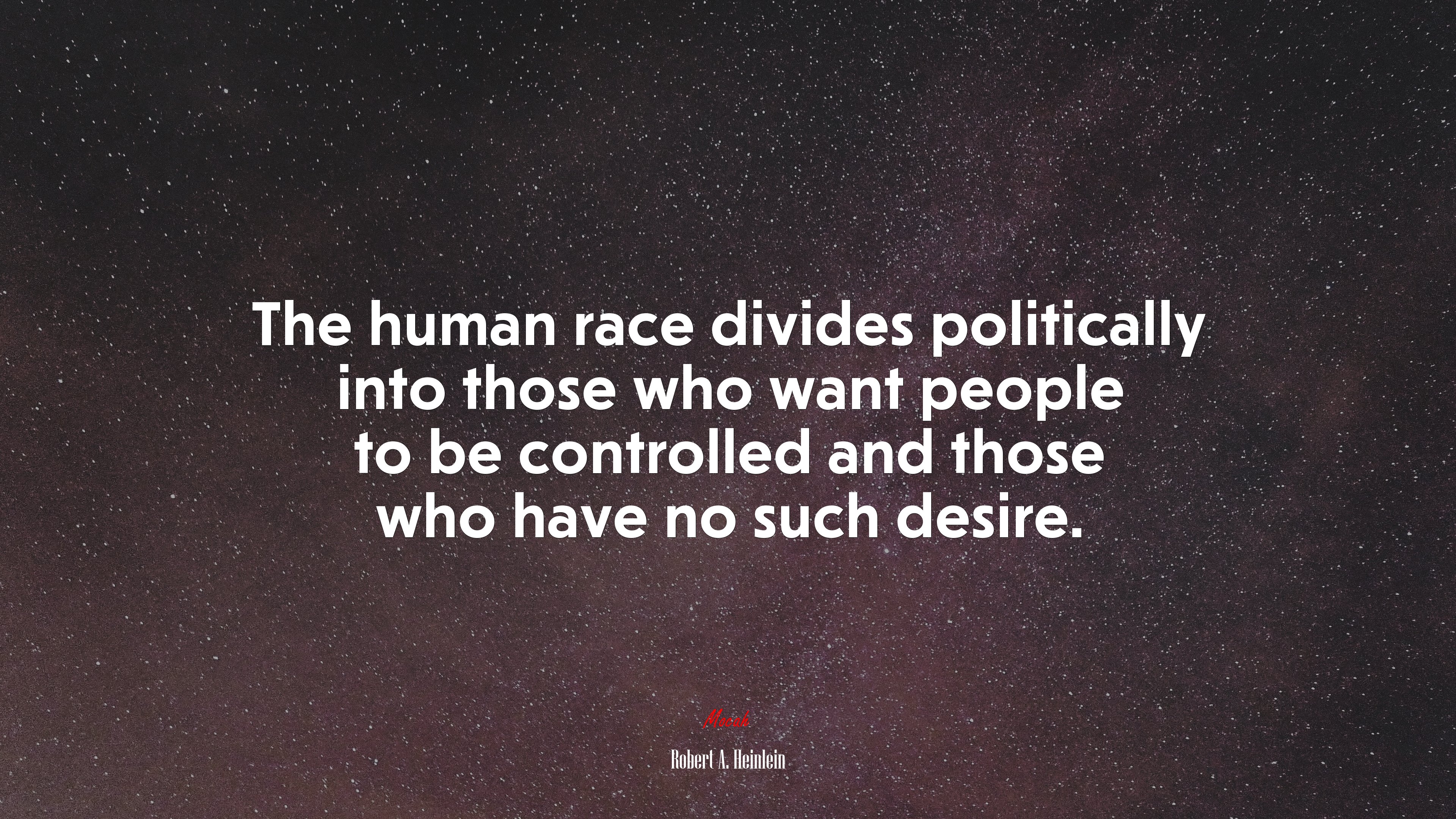 The human race divides politically into those who want people to be controlled and those who have no such desire. | Robert A. Heinlein quote HD Wallpaper
