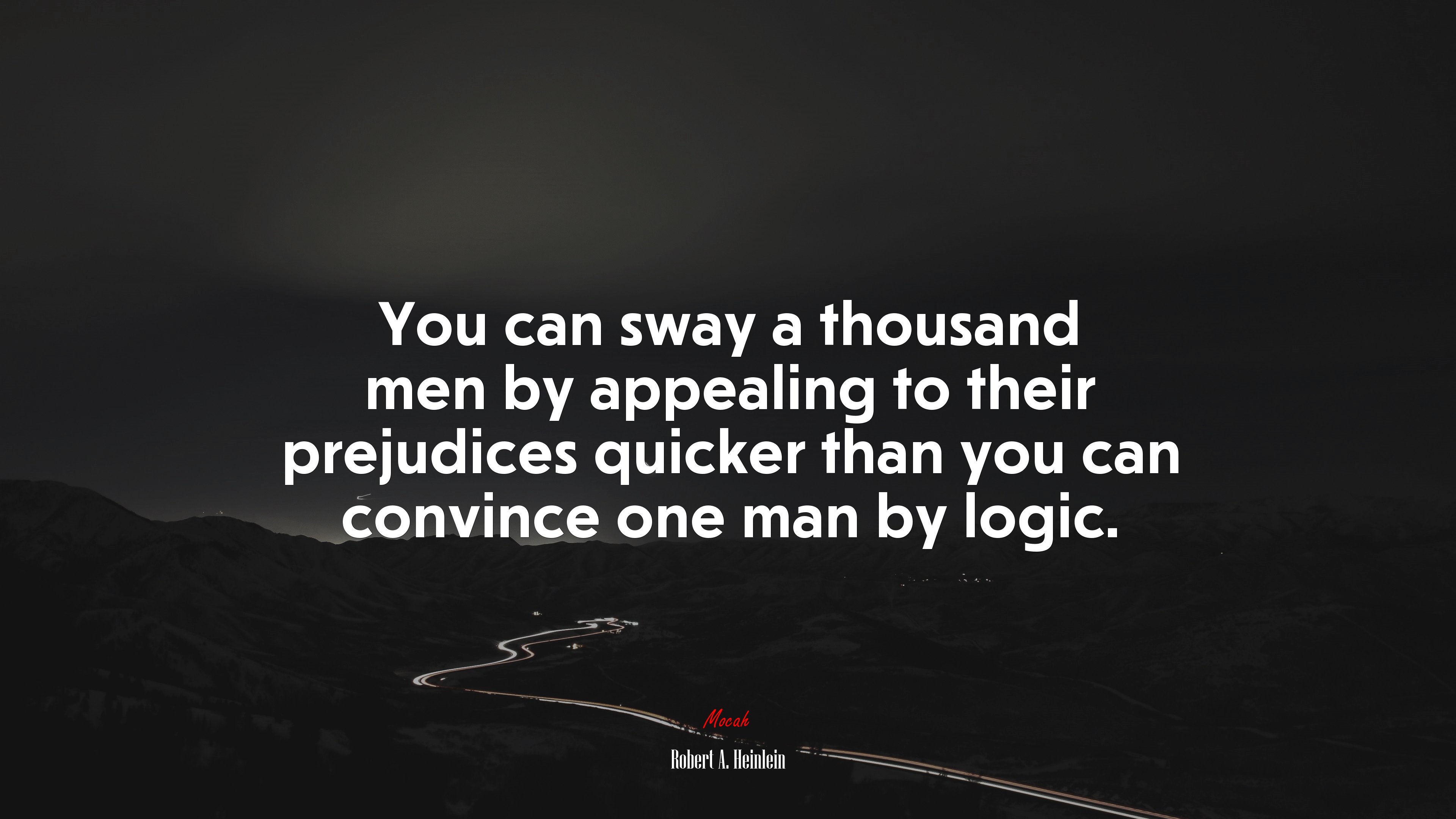 You can sway a thousand men by appealing to their prejudices quicker than you can convince one man by logic. | Robert A. Heinlein quote HD Wallpaper