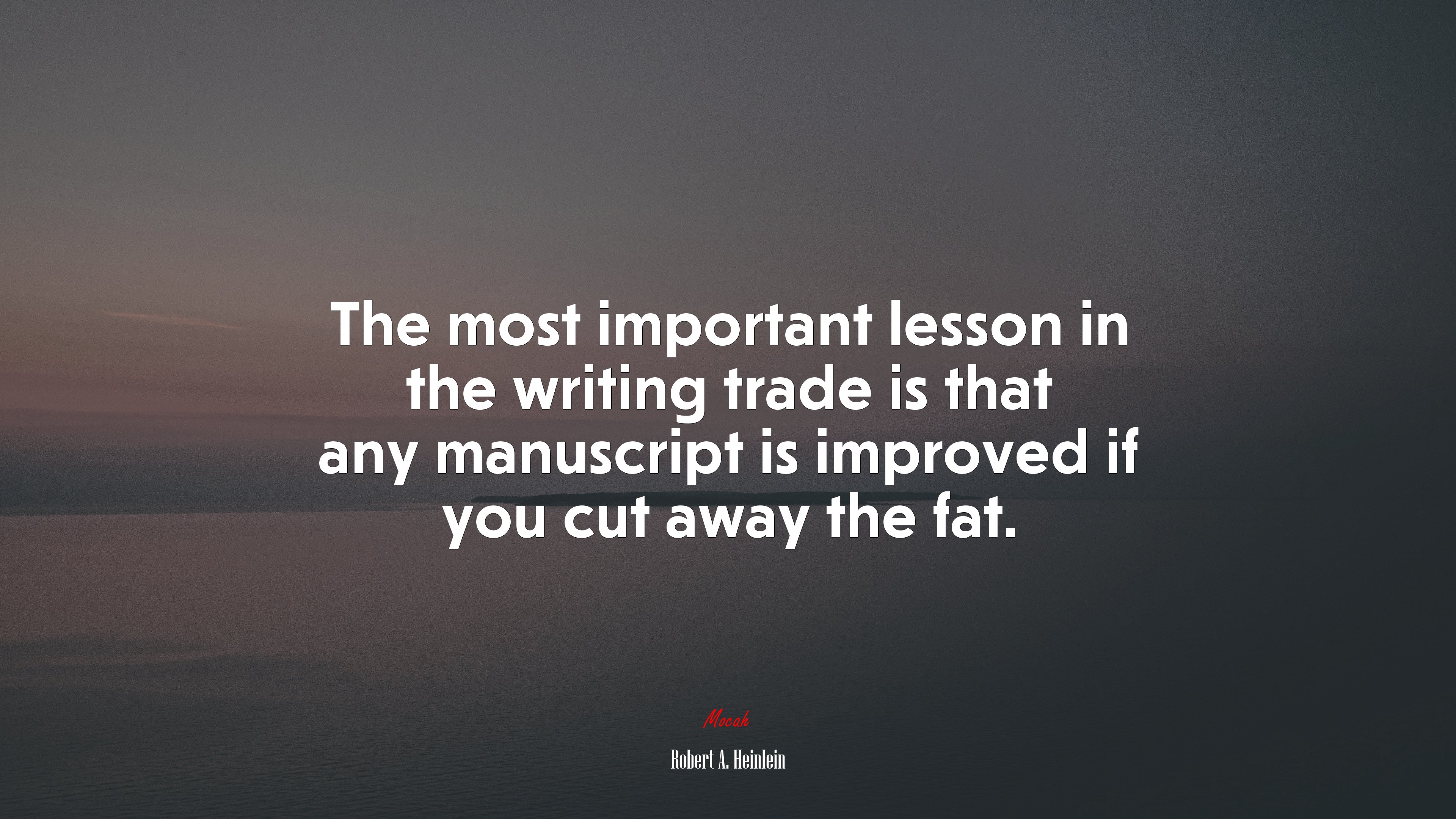 The most important lesson in the writing trade is that any manuscript is improved if you cut away the fat. | Robert A. Heinlein quote HD Wallpaper
