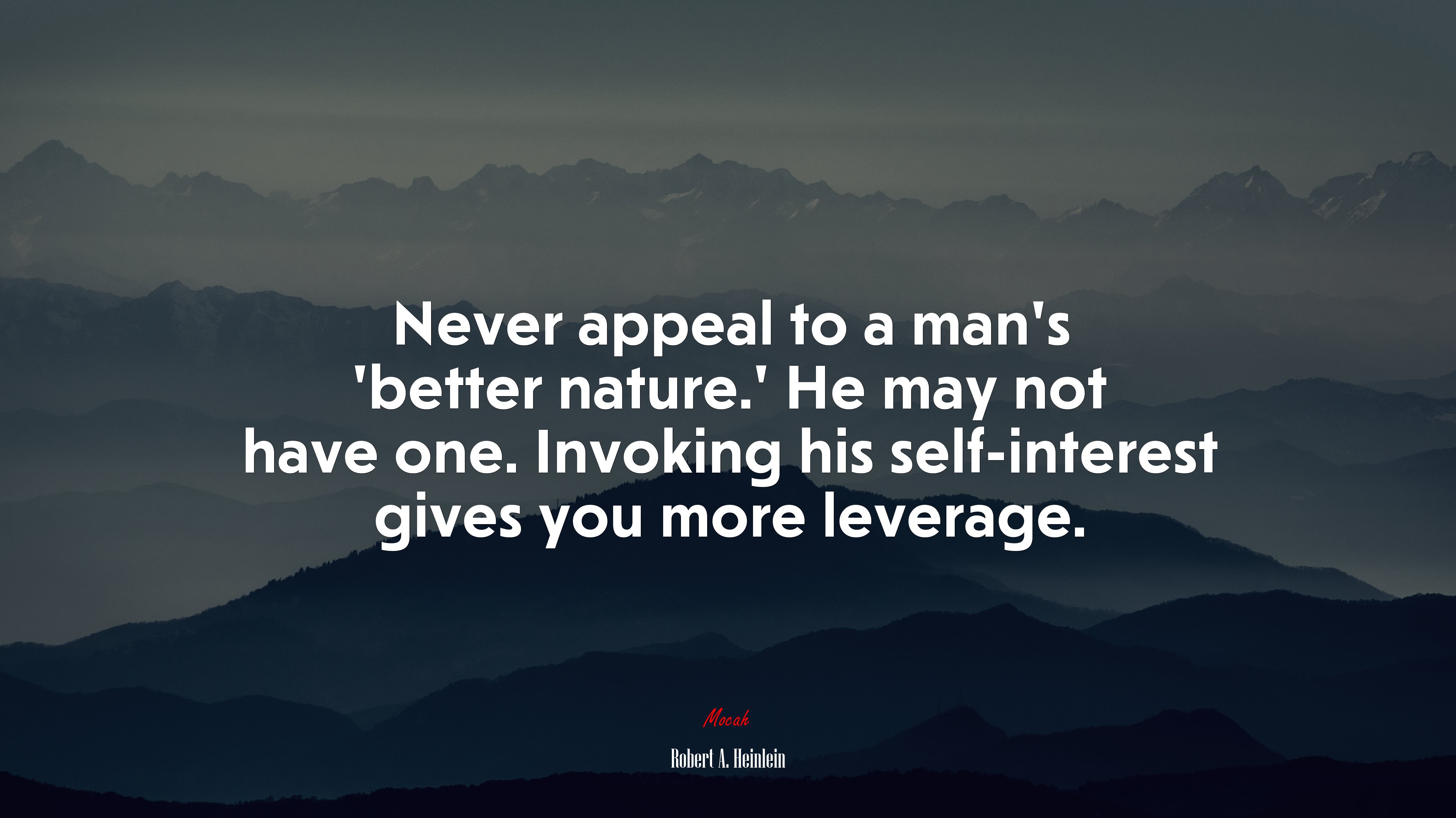 Never appeal to a man’s ‘better nature.’ He may not have one. Invoking his self-interest gives you more leverage. | Robert A. Heinlein quote HD Wallpaper