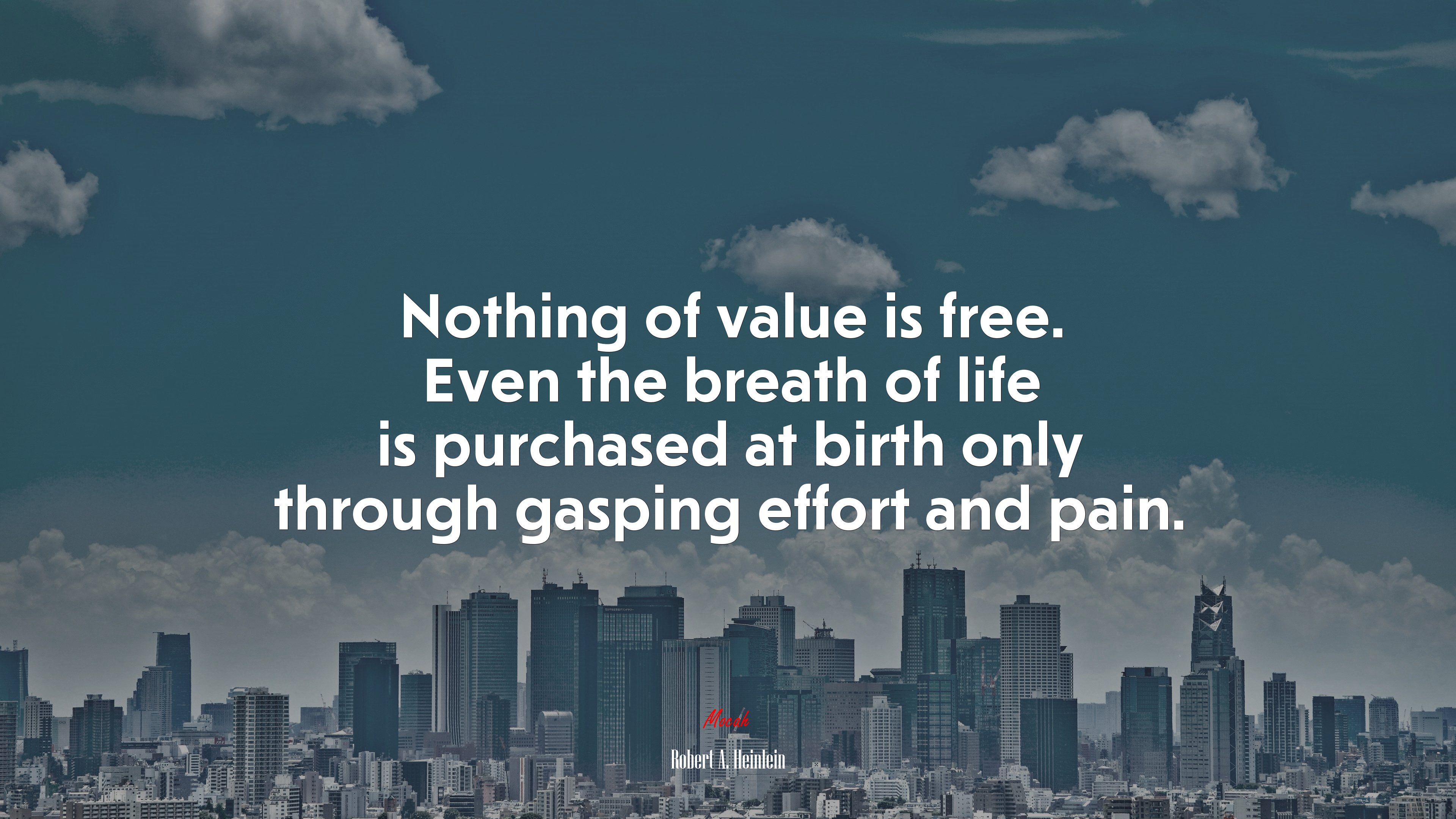 Nothing of value is free. Even the breath of life is purchased at birth only through gasping effort and pain. | Robert A. Heinlein quote HD Wallpaper