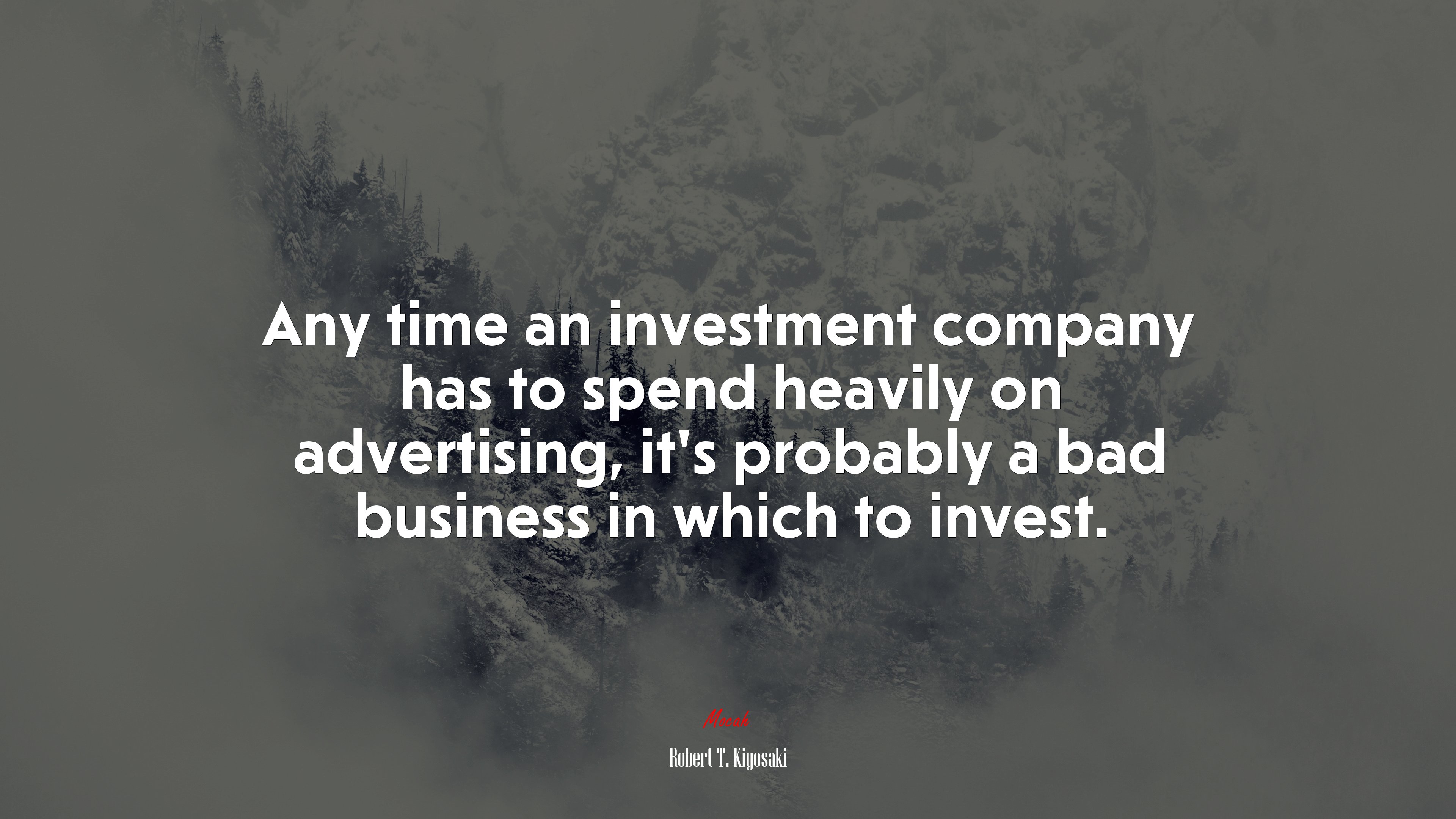Any time an investment company has to spend heavily on advertising, it’s probably a bad business in which to invest. | Robert T. Kiyosaki quote HD Wallpaper