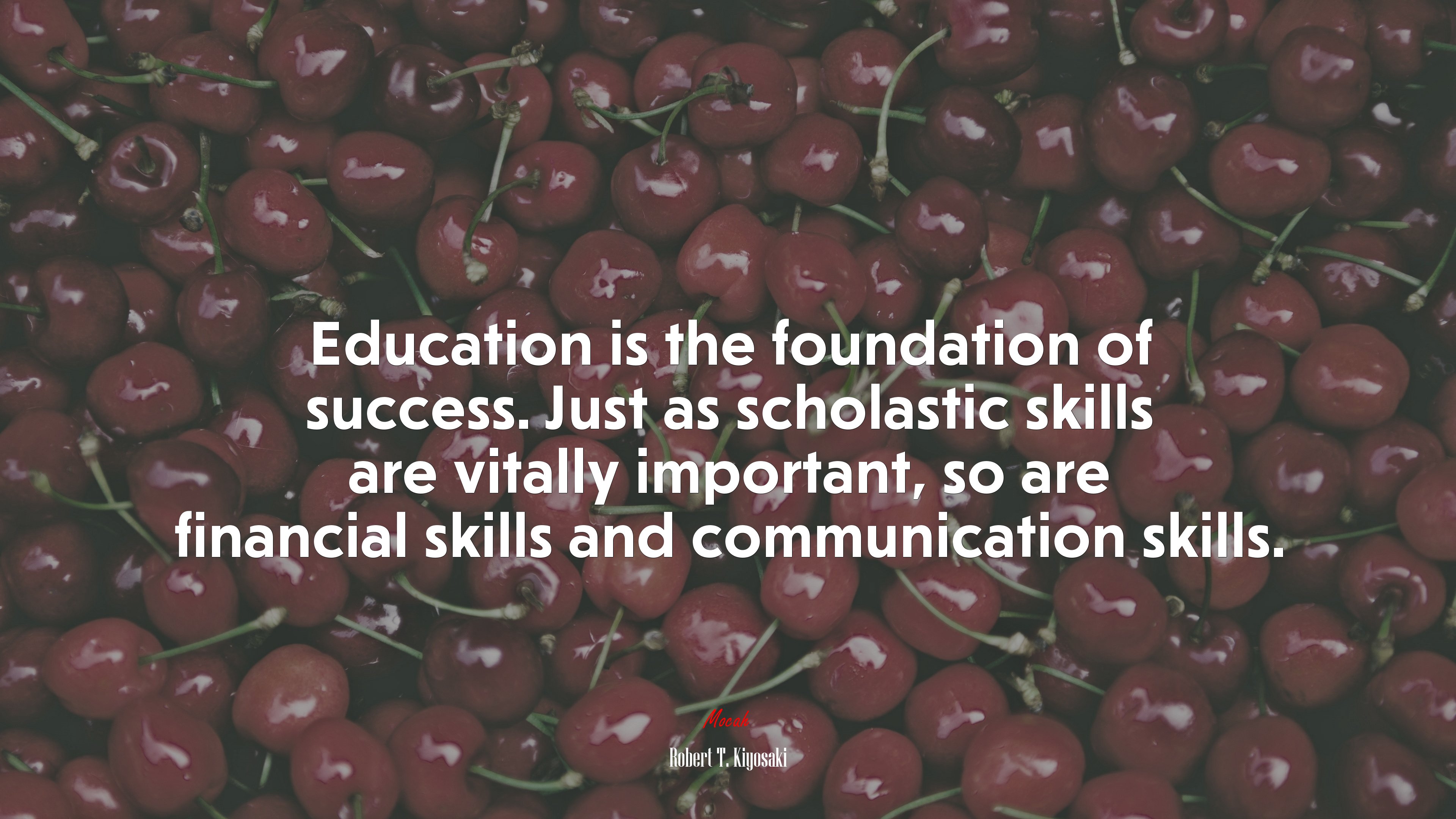 Education is the foundation of success. Just as scholastic skills are vitally important, so are financial skills and communication skills. | Robert T. Kiyosaki quote HD Wallpaper