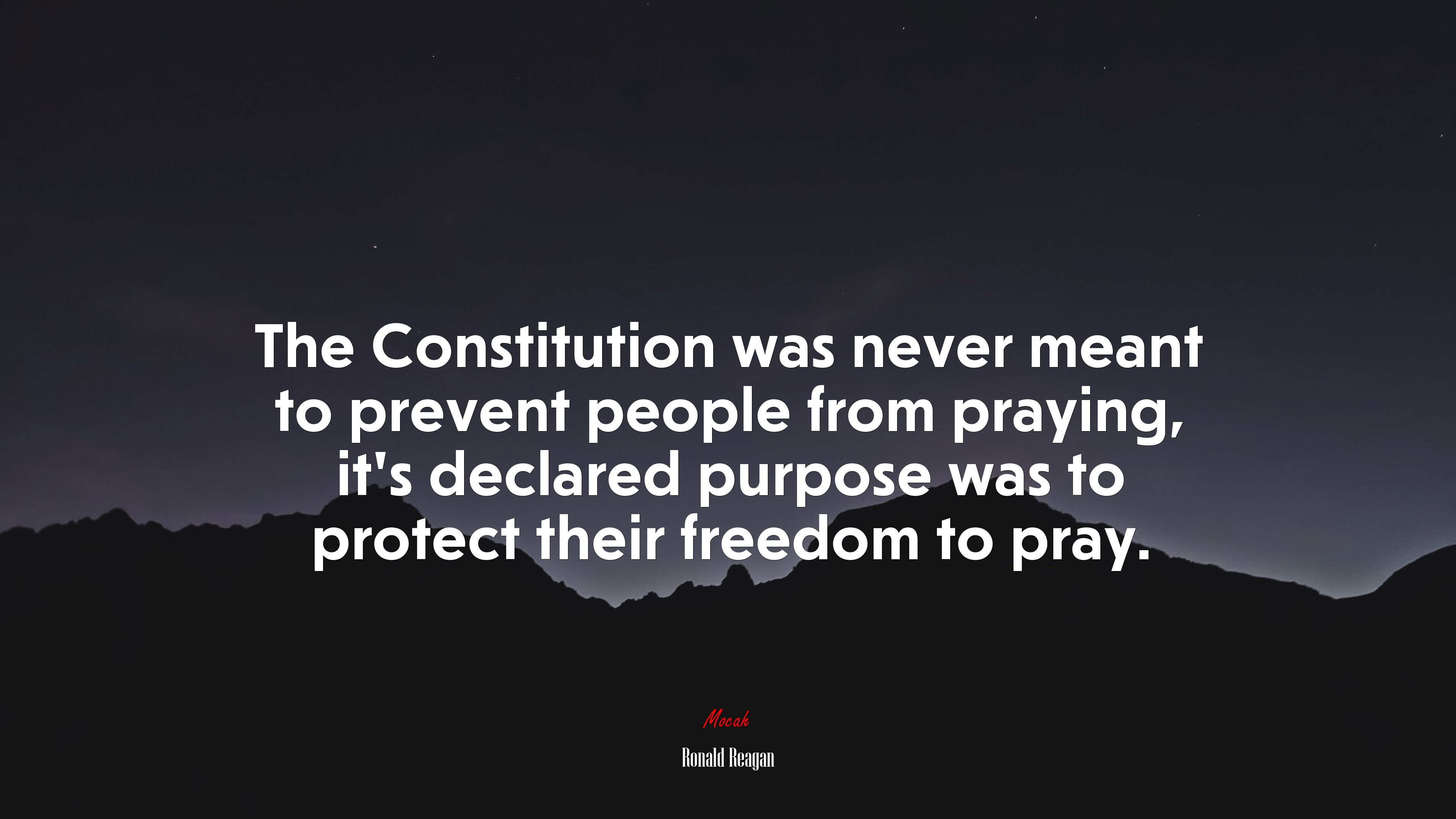 The Constitution was never meant to prevent people from praying, it’s declared purpose was to protect their freedom to pray. | Ronald Reagan quote HD Wallpaper