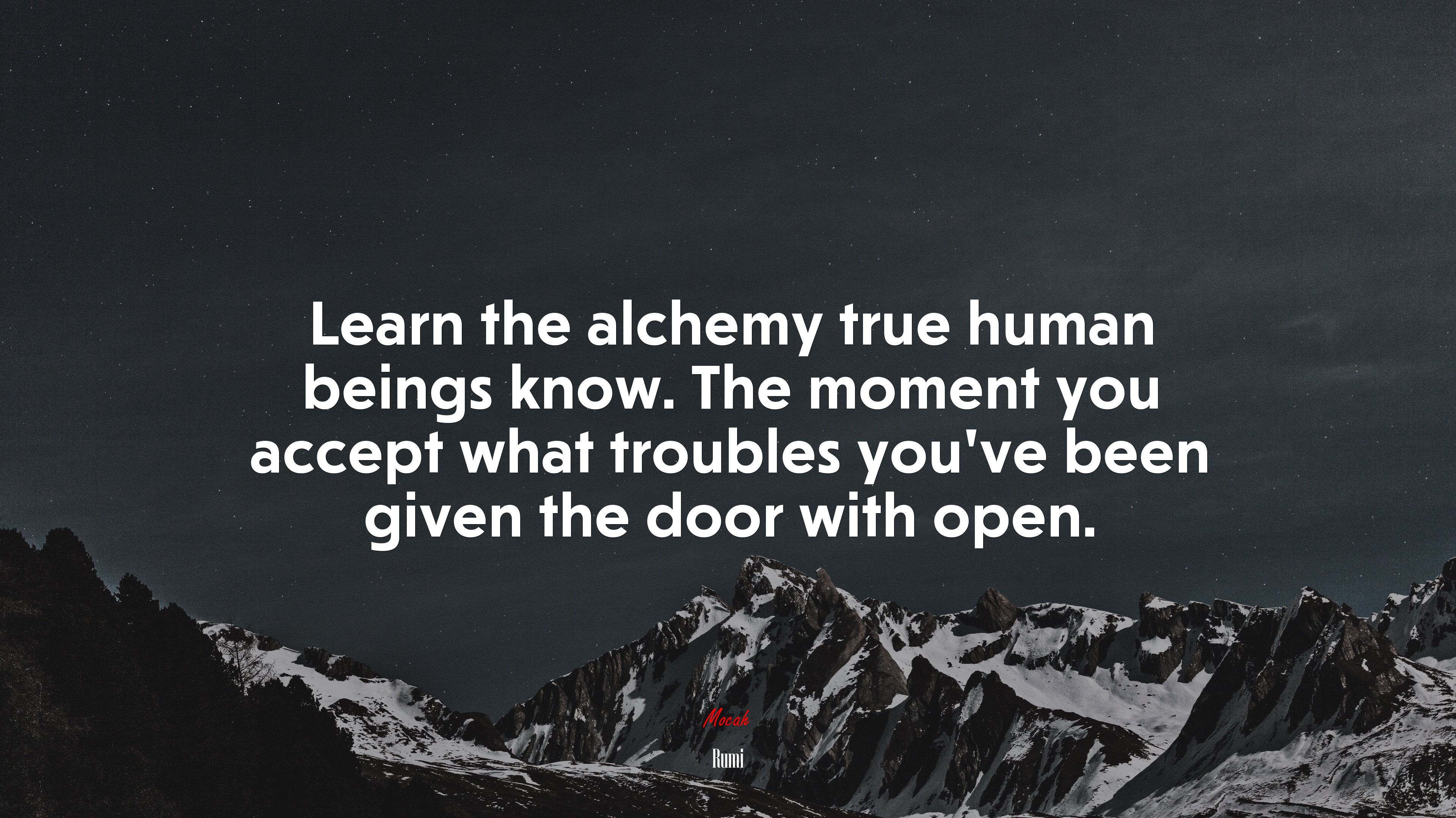 Learn the alchemy true human beings know. The moment you accept what troubles you’ve been given the door with open. | Rumi quote HD Wallpaper