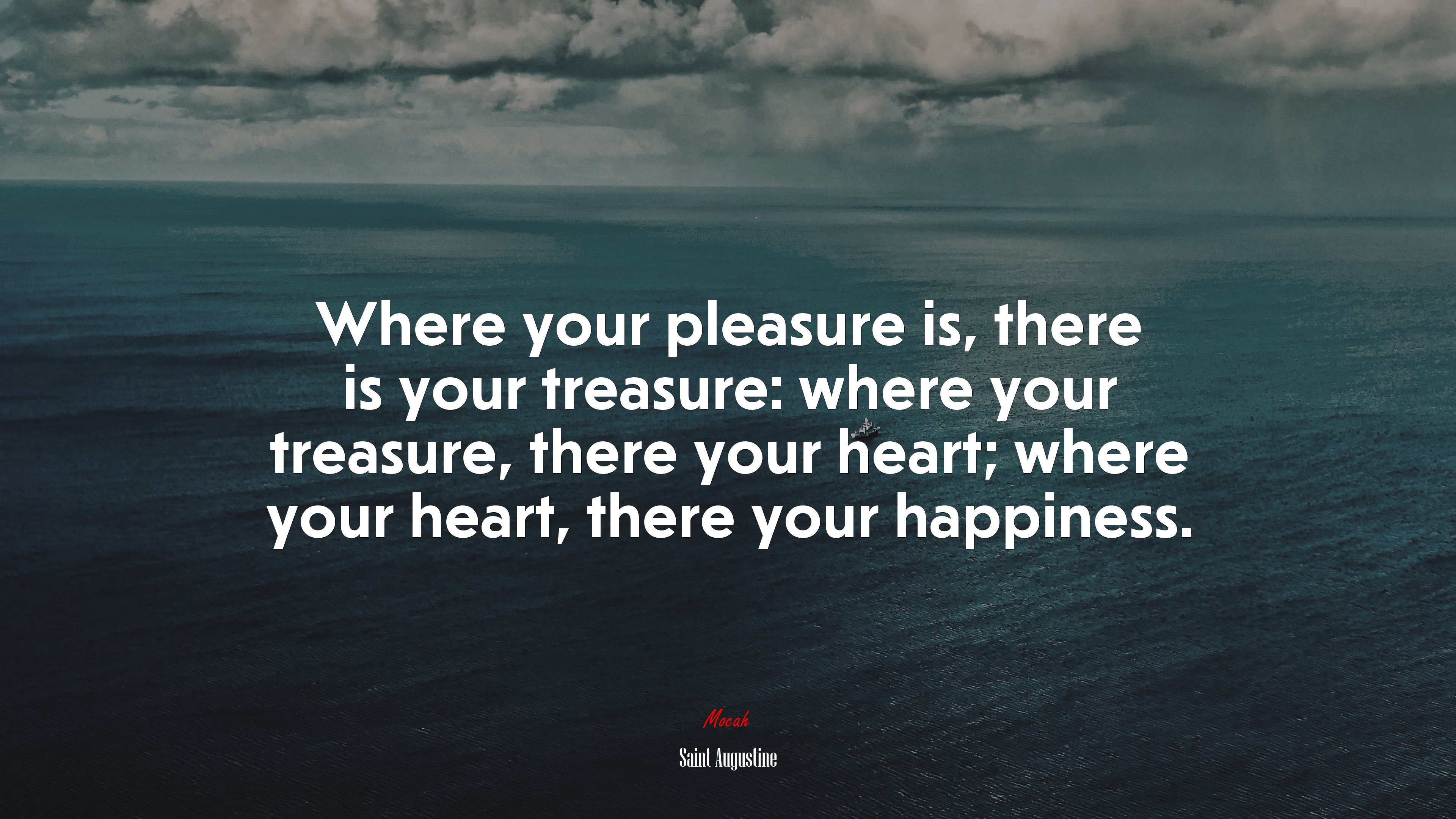 Where your pleasure is, there is your treasure: where your treasure, there your heart; where your heart, there your happiness. | Saint Augustine quote HD Wallpaper