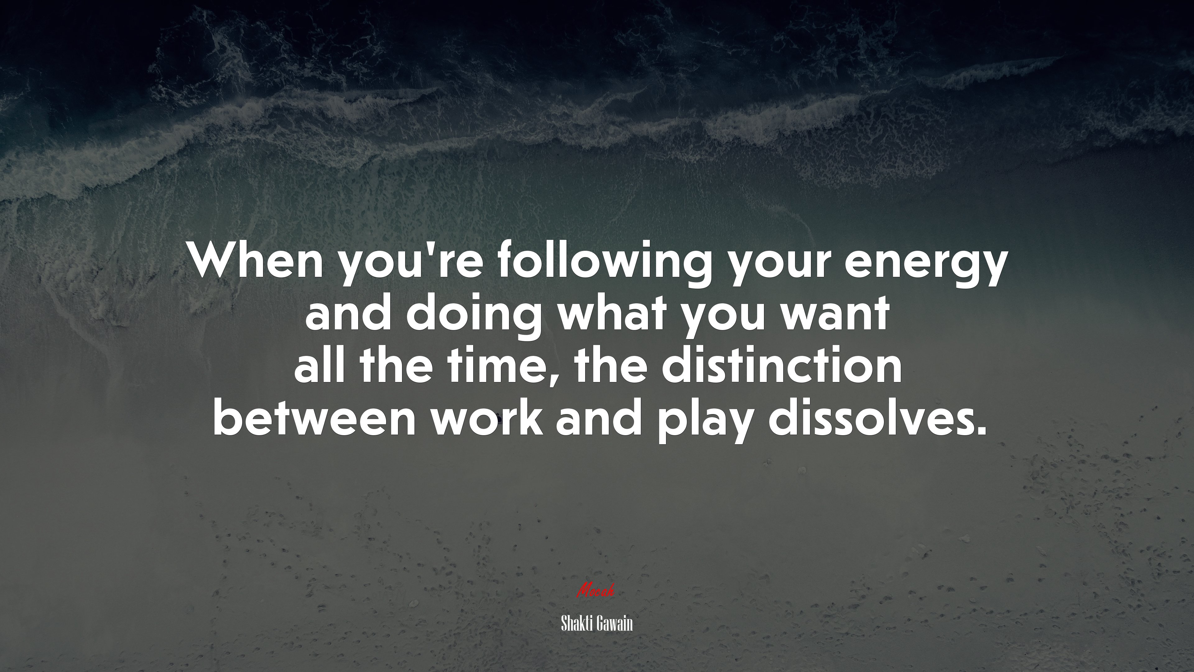 When you’re following your energy and doing what you want all the time, the distinction between work and play dissolves. | Shakti Gawain quote HD Wallpaper