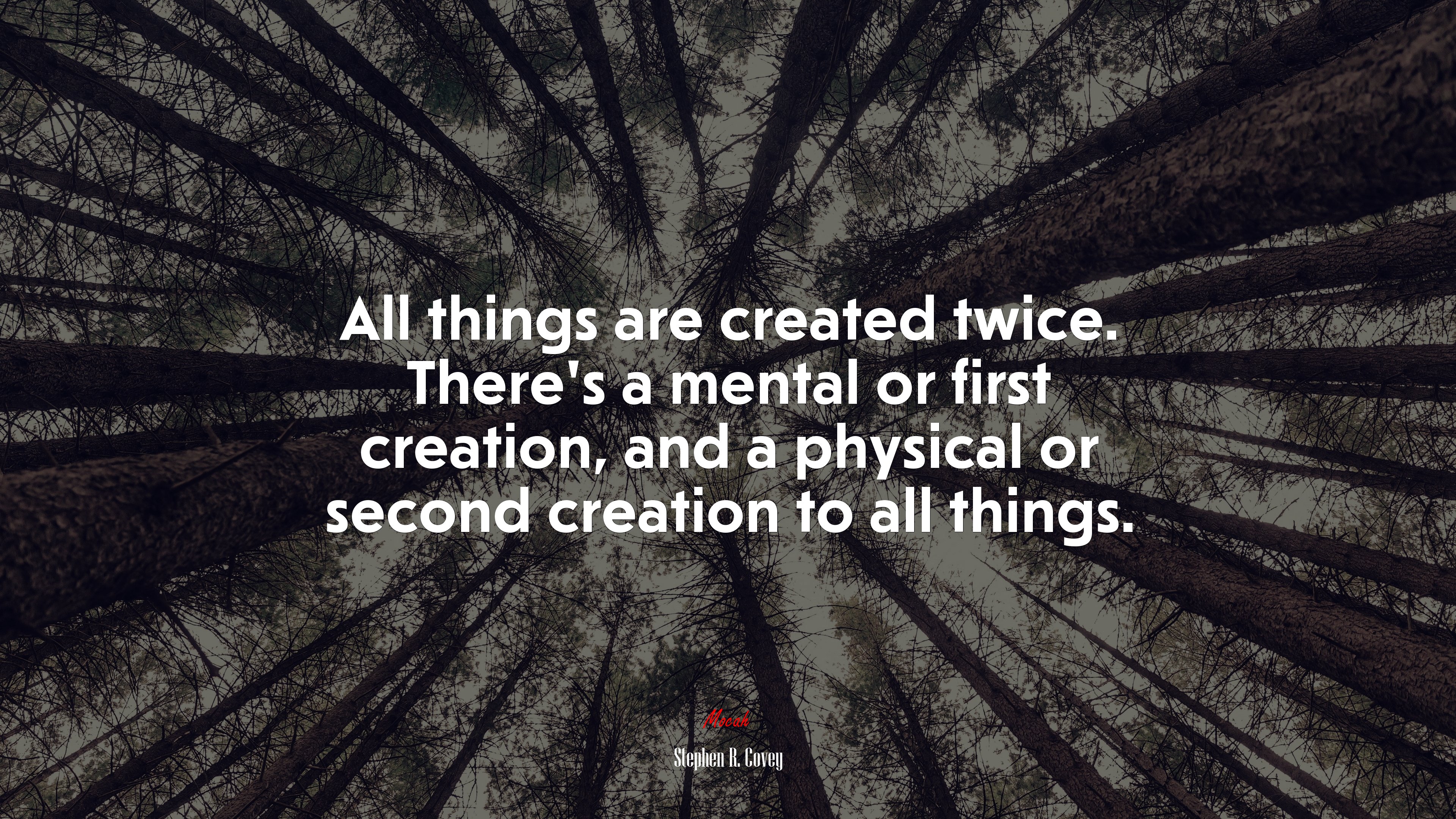All things are created twice. There’s a mental or first creation, and a physical or second creation to all things. | Stephen R. Covey quote HD Wallpaper