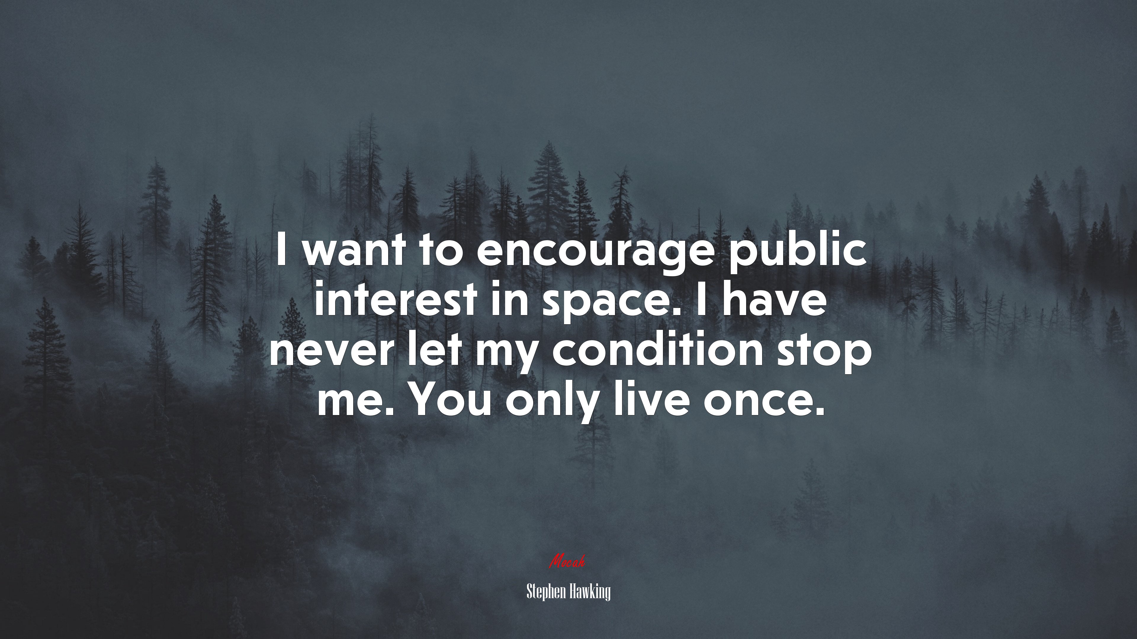 I want to encourage public interest in space. I have never let my condition stop me. You only live once. | Stephen Hawking quote HD Wallpaper