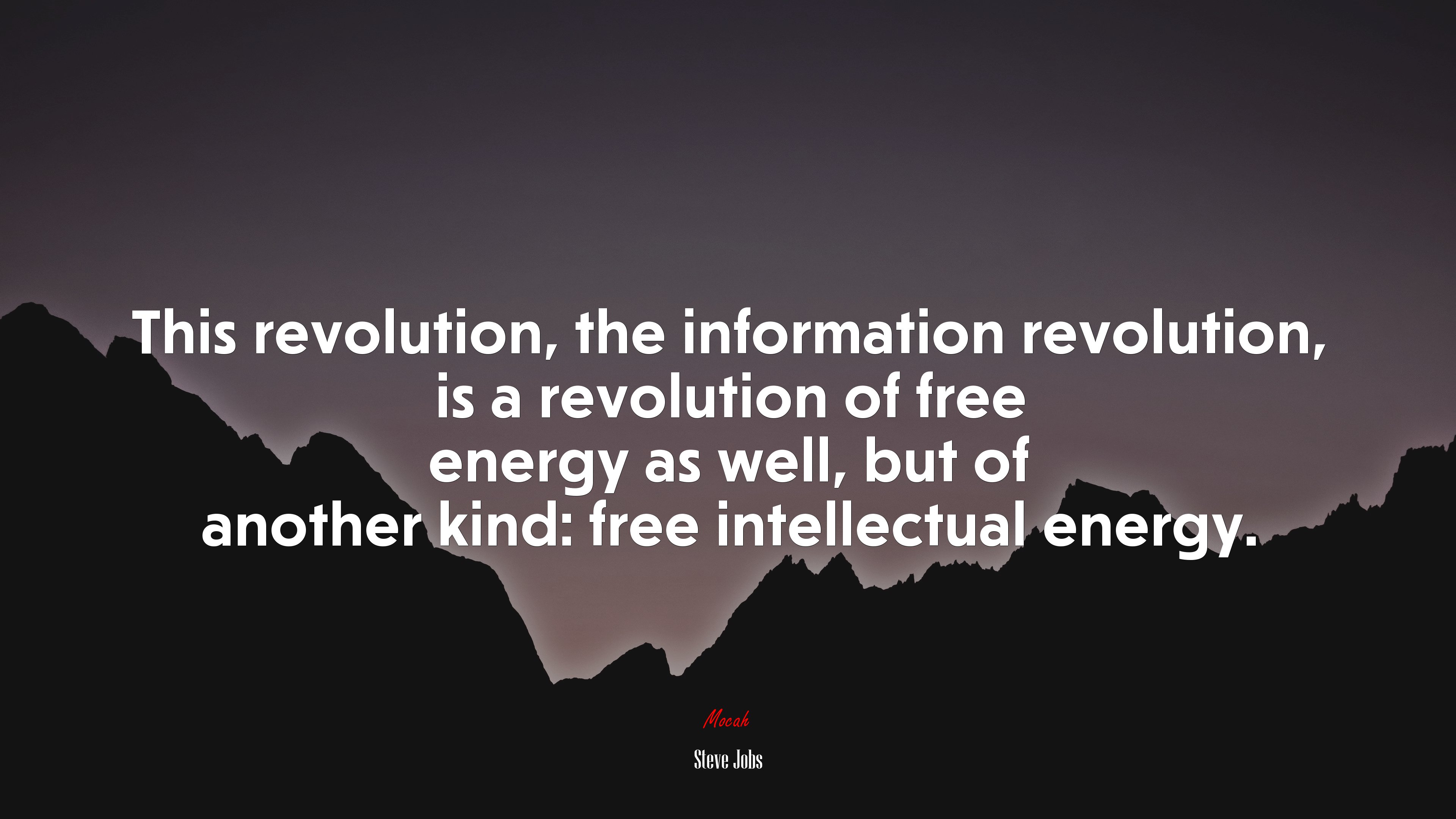 This revolution, the information revolution, is a revolution of free energy as well, but of another kind: free intellectual energy. | Steve Jobs quote HD Wallpaper