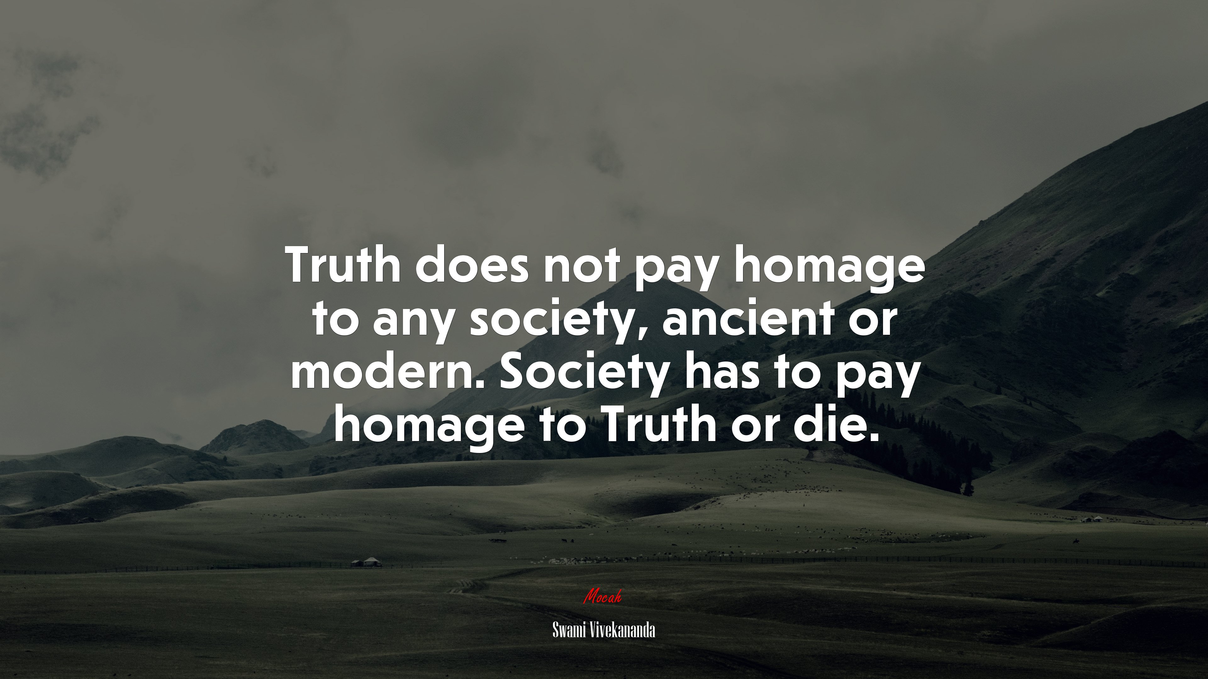 Truth does not pay homage to any society, ancient or modern. Society has to pay homage to Truth or die. | Swami Vivekananda quote HD Wallpaper