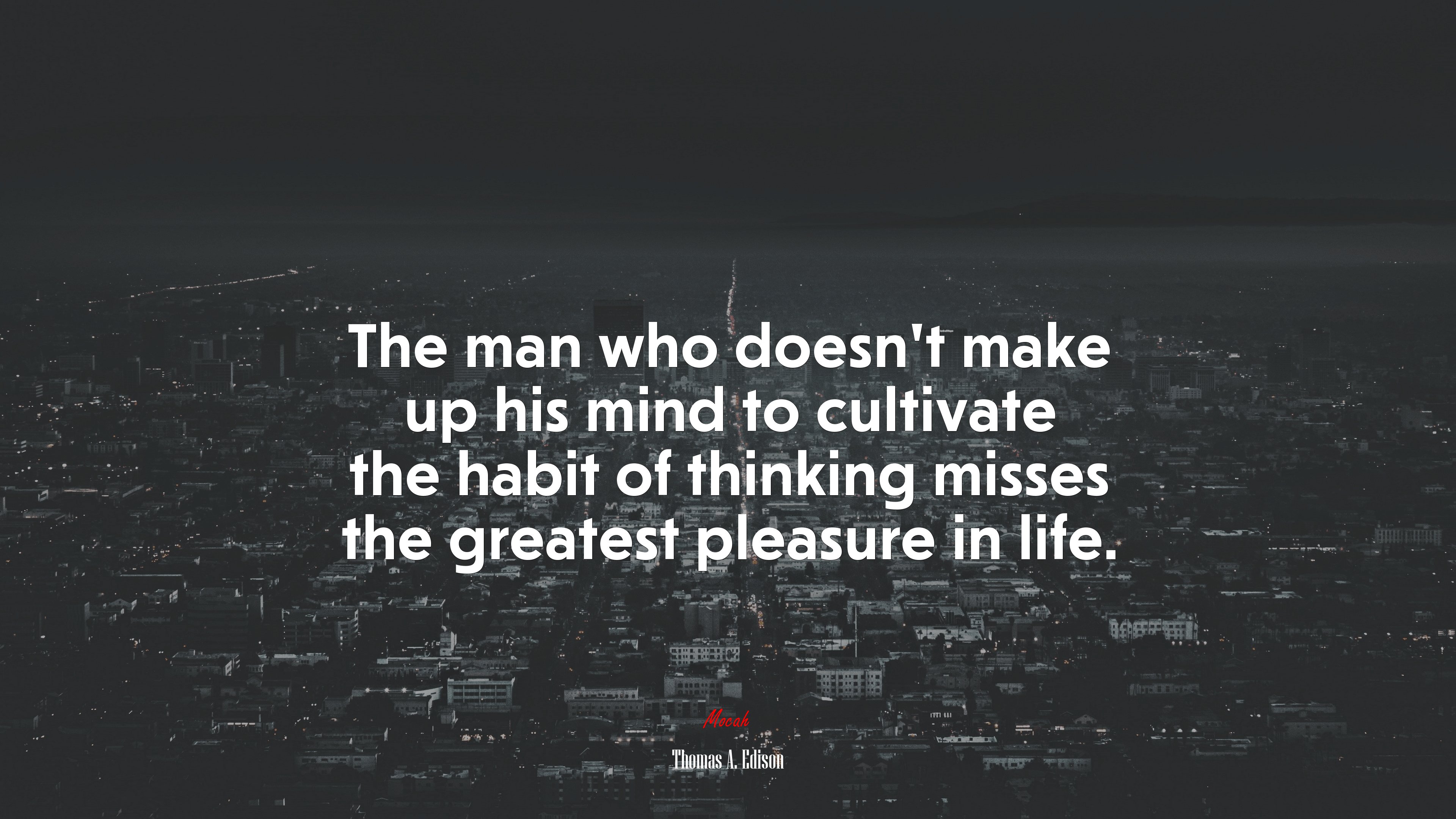 The man who doesn’t make up his mind to cultivate the habit of thinking misses the greatest pleasure in life. | Thomas A. Edison quote HD Wallpaper