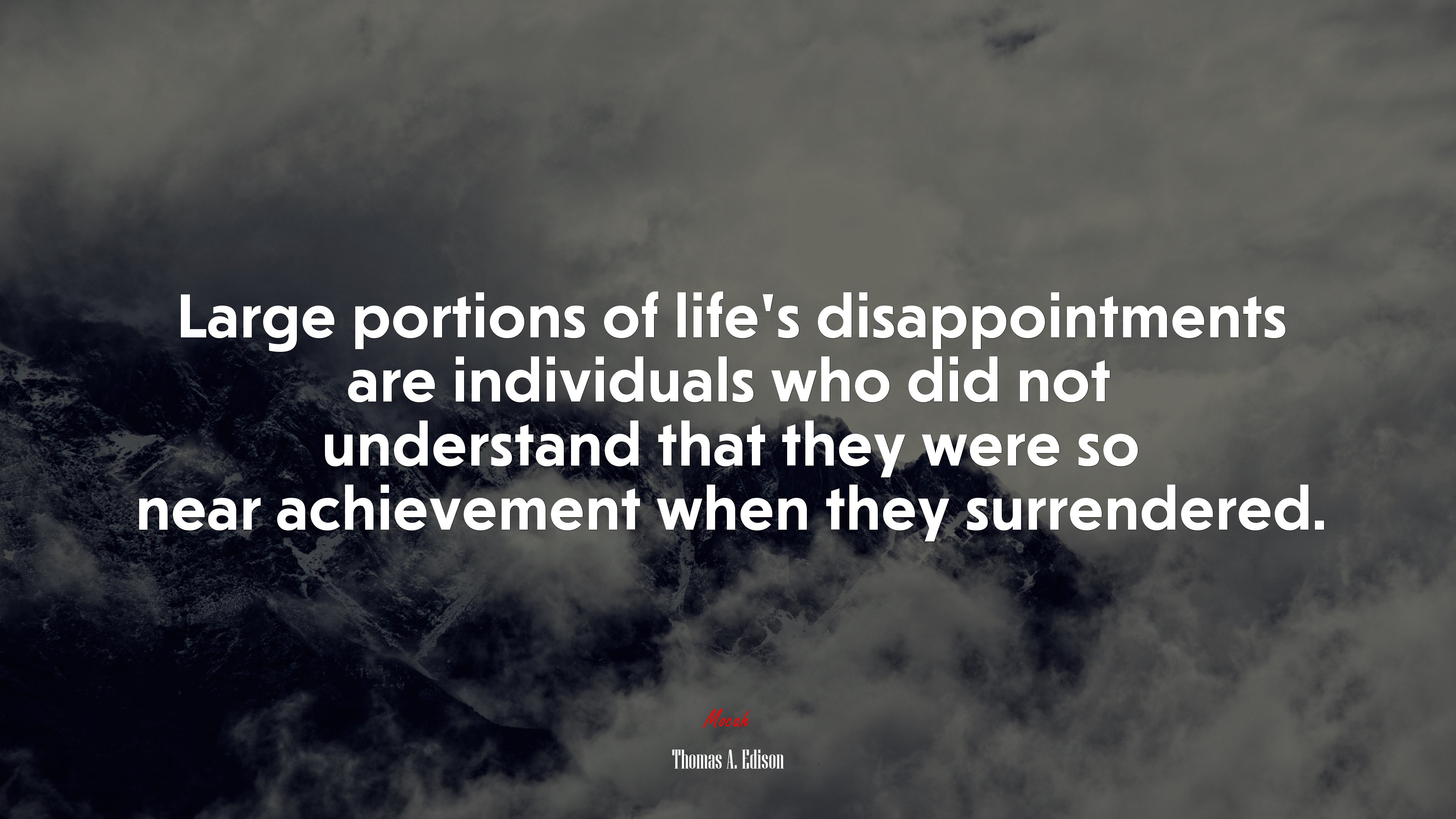 Large portions of life’s disappointments are individuals who did not understand that they were so near achievement when they surrendered. | Thomas A. Edison quote HD Wallpaper