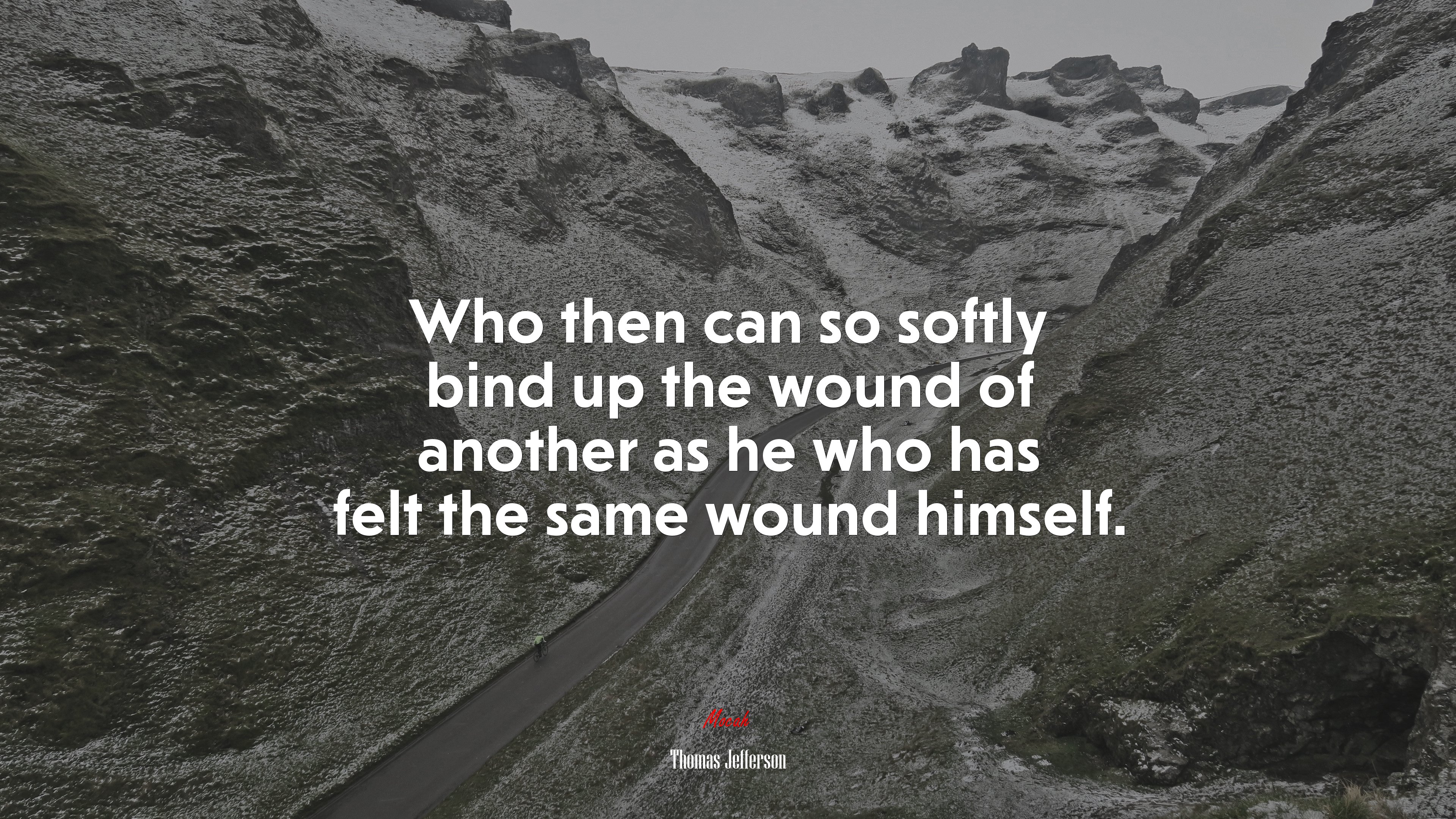 Who then can so softly bind up the wound of another as he who has felt the same wound himself. | Thomas Jefferson quote HD Wallpaper