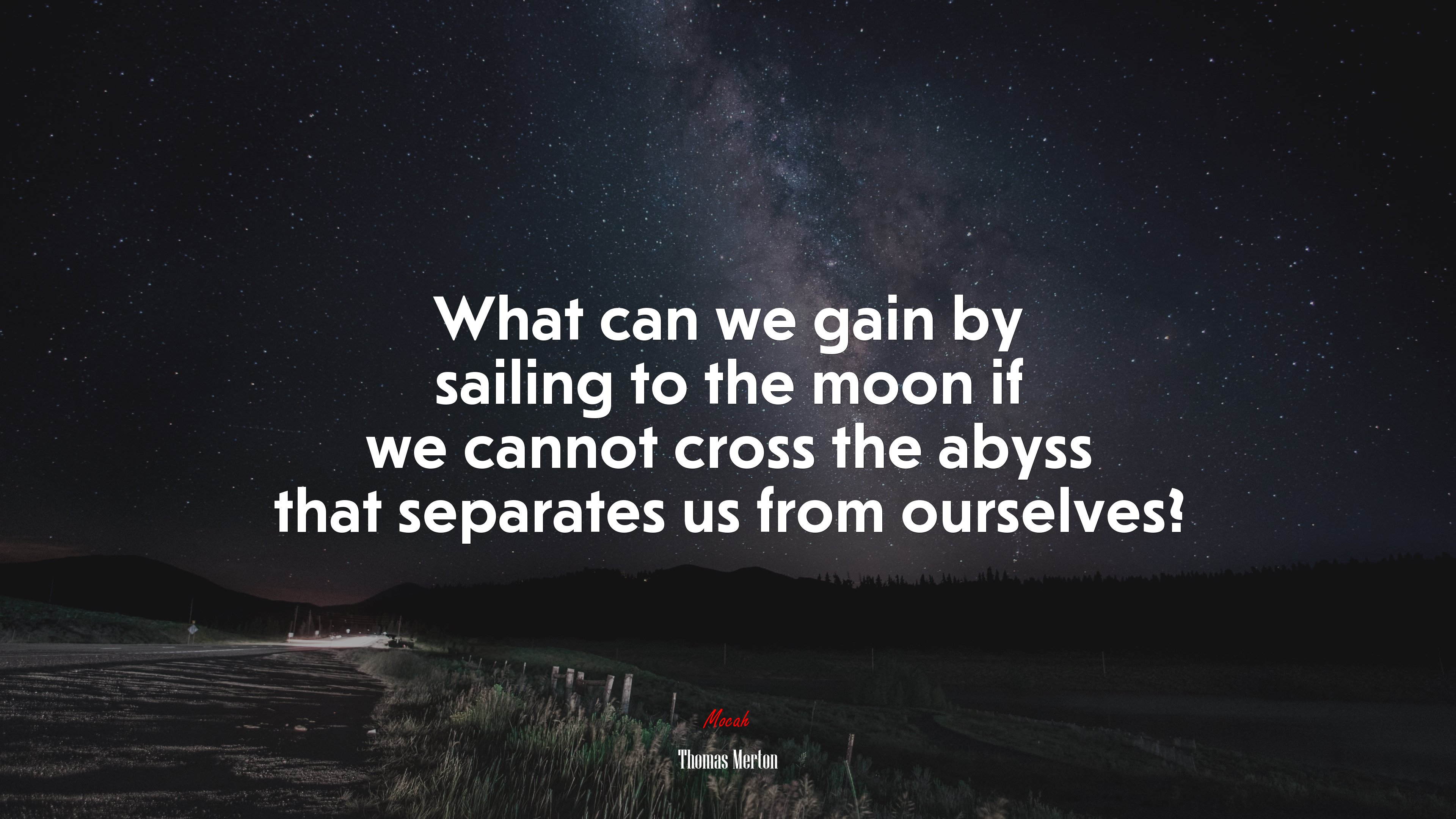 What can we gain by sailing to the moon if we cannot cross the abyss that separates us from ourselves? | Thomas Merton quote HD Wallpaper