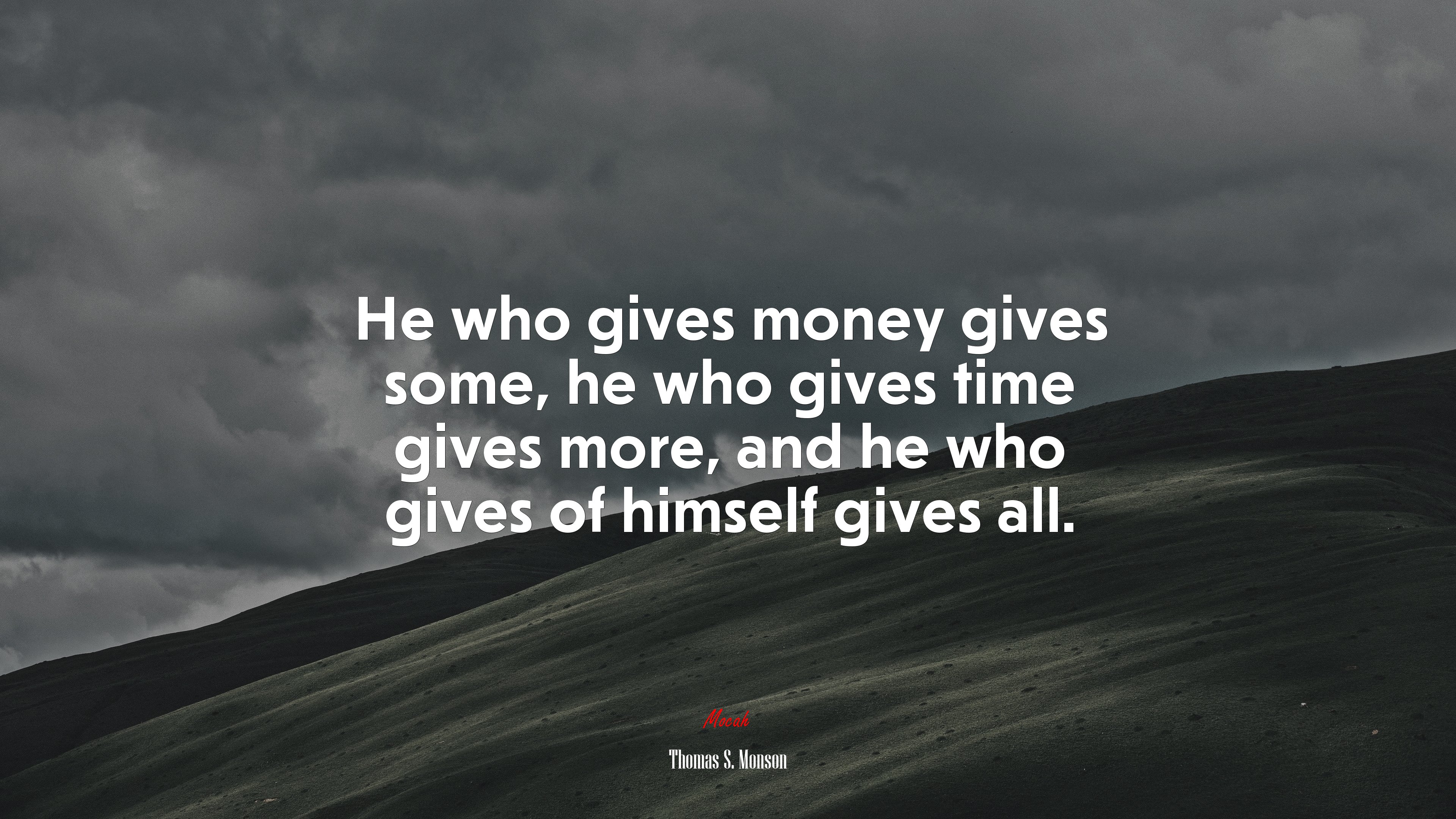 He who gives money gives some, he who gives time gives more, and he who gives of himself gives all. | Thomas S. Monson quote HD Wallpaper