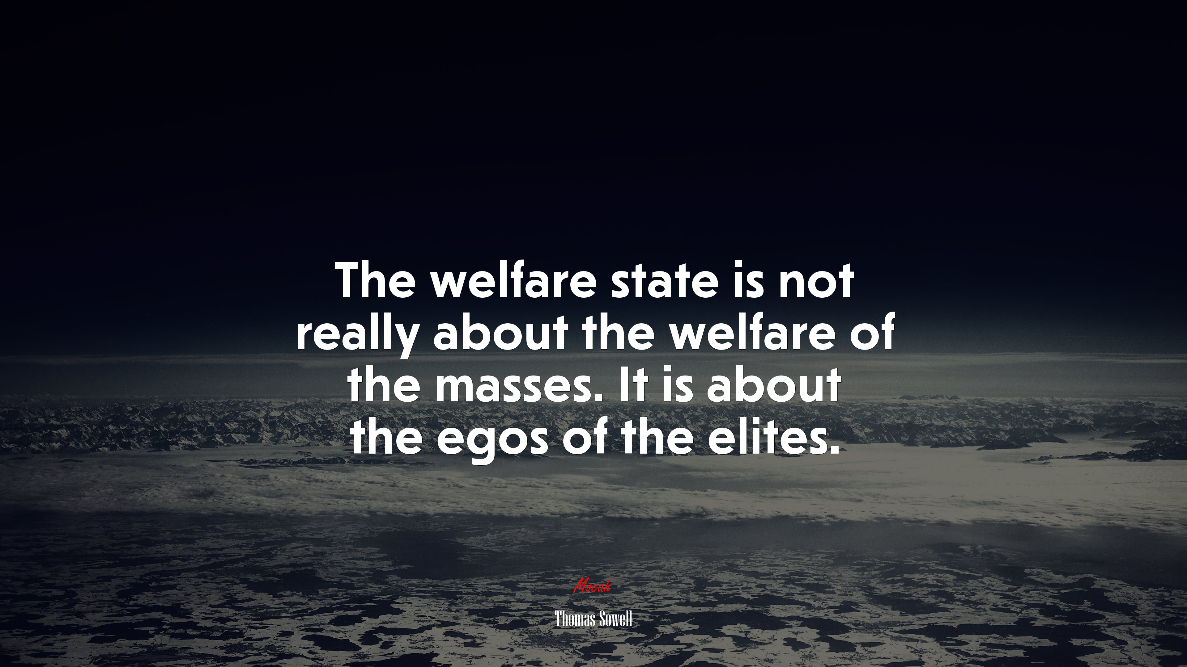 The welfare state is not really about the welfare of the masses. It is about the egos of the elites. | Thomas Sowell quote HD Wallpaper
