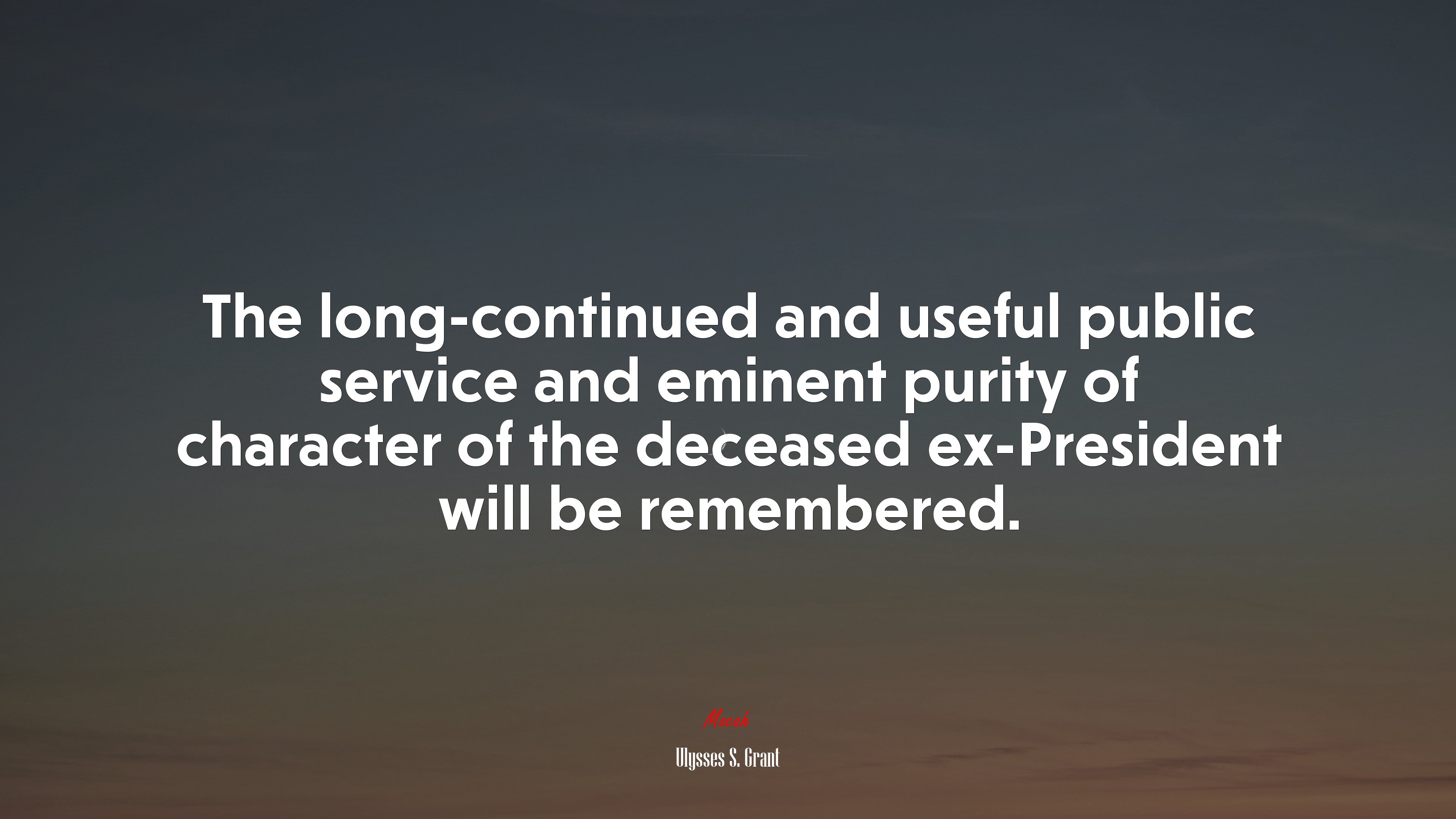 The long-continued and useful public service and eminent purity of character of the deceased ex-President will be remembered. | Ulysses S. Grant quote HD Wallpaper