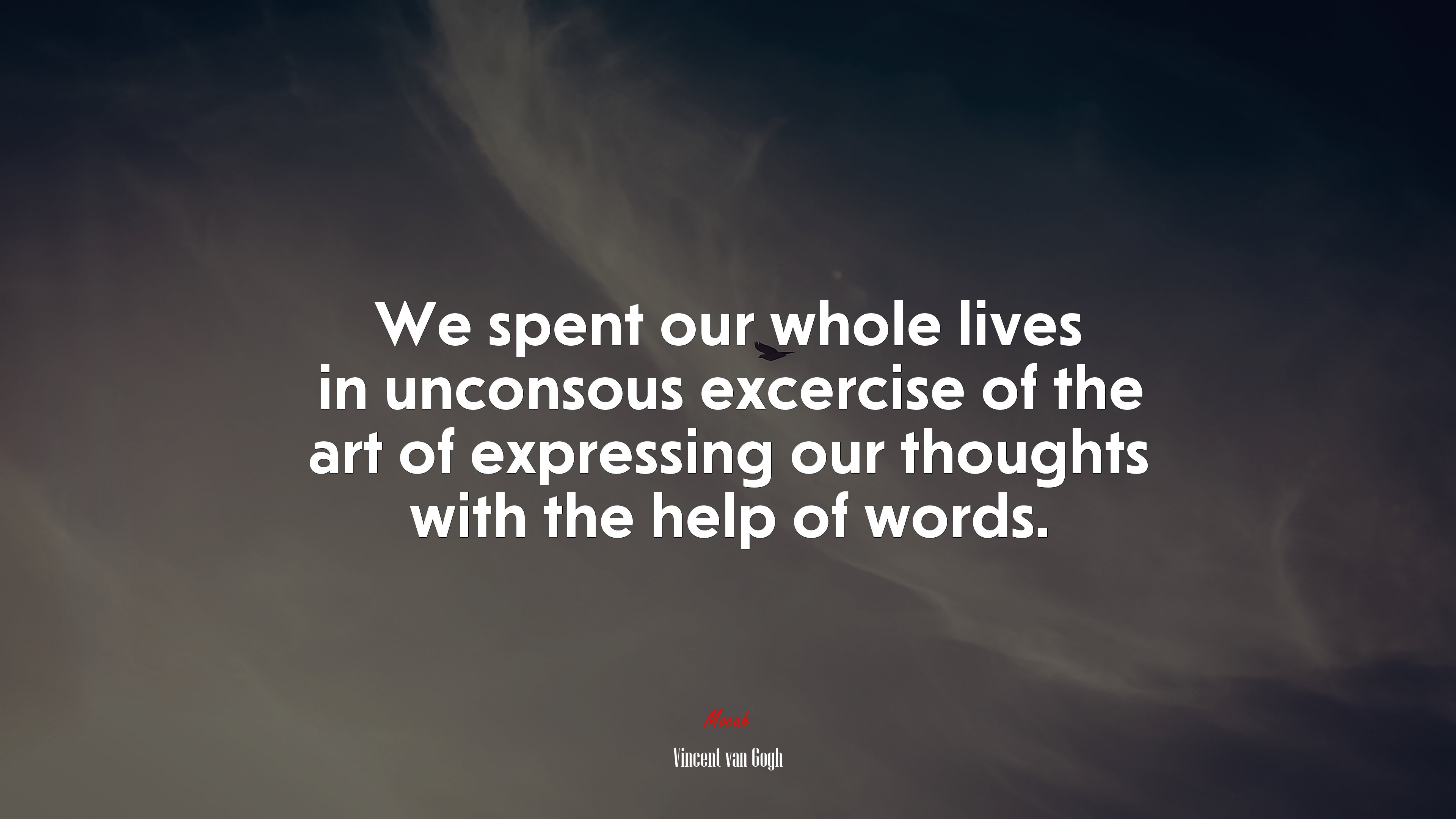 We spent our whole lives in unconsous excercise of the art of expressing our thoughts with the help of words. | Vincent van Gogh quote HD Wallpaper
