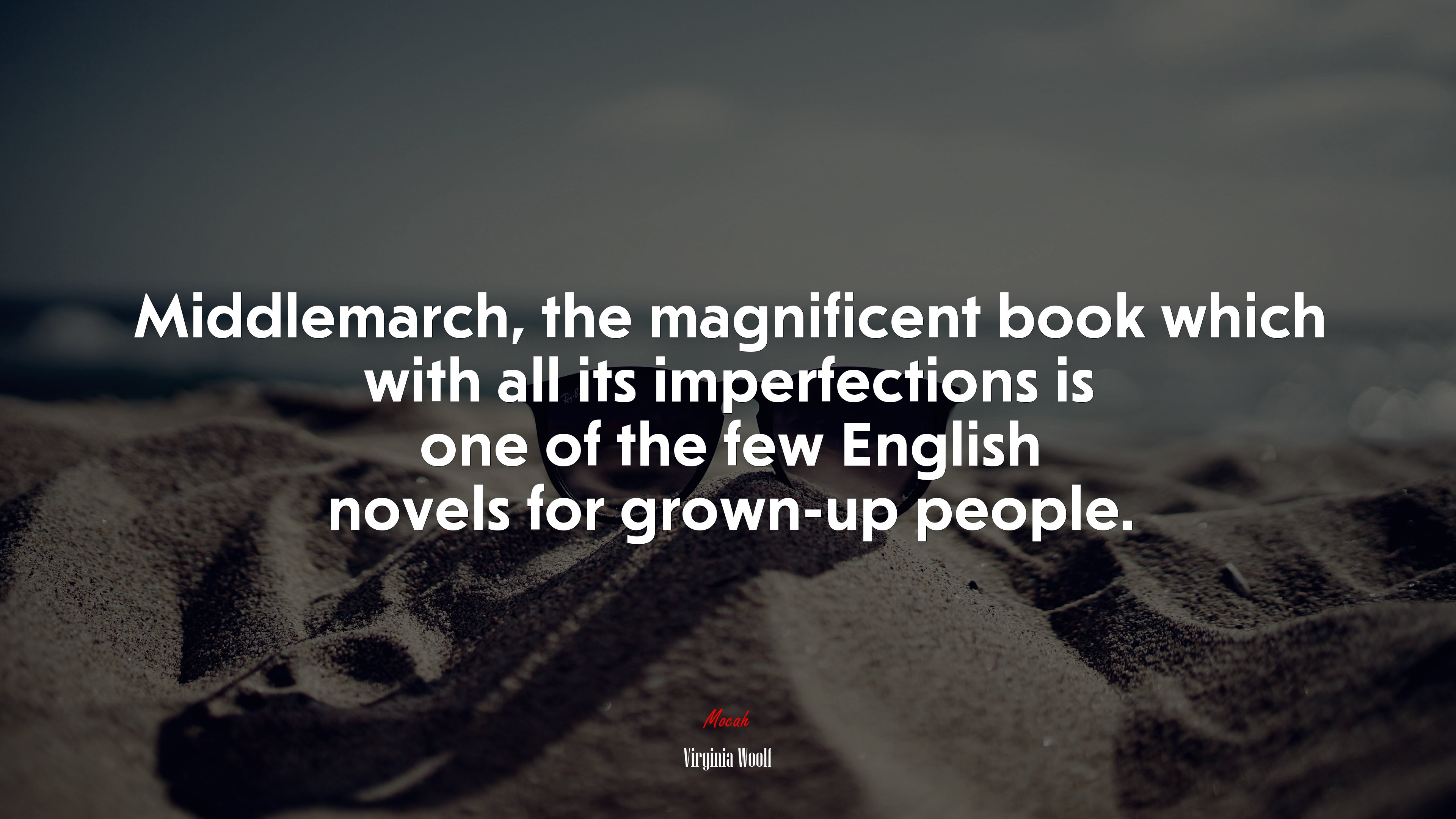 Middlemarch, the magnificent book which with all its imperfections is one of the few English novels for grown-up people. | Virginia Woolf quote HD Wallpaper