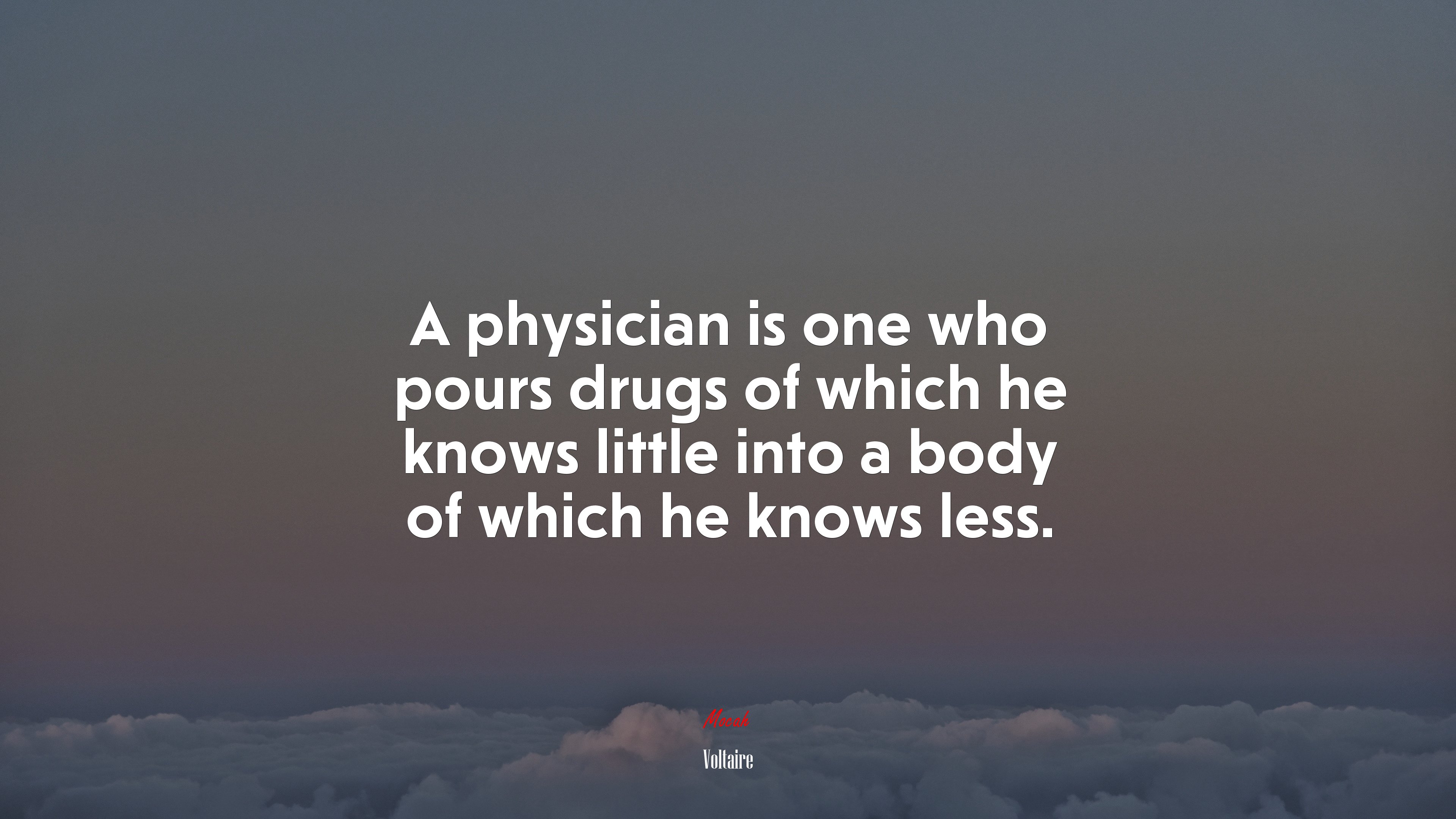 A physician is one who pours drugs of which he knows little into a body of which he knows less. | Voltaire quote HD Wallpaper