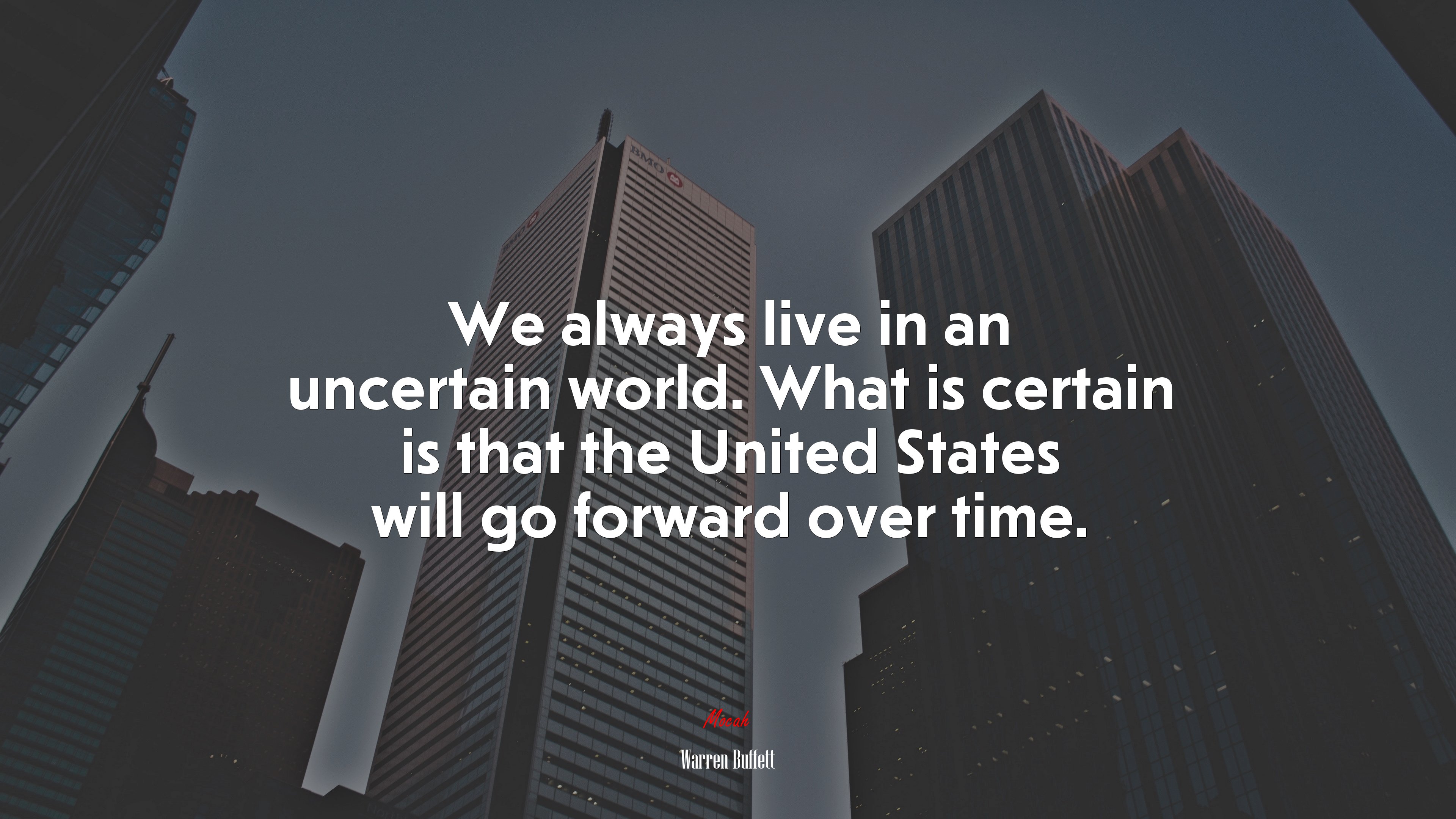 We always live in an uncertain world. What is certain is that the United States will go forward over time. | Warren Buffett quote HD Wallpaper