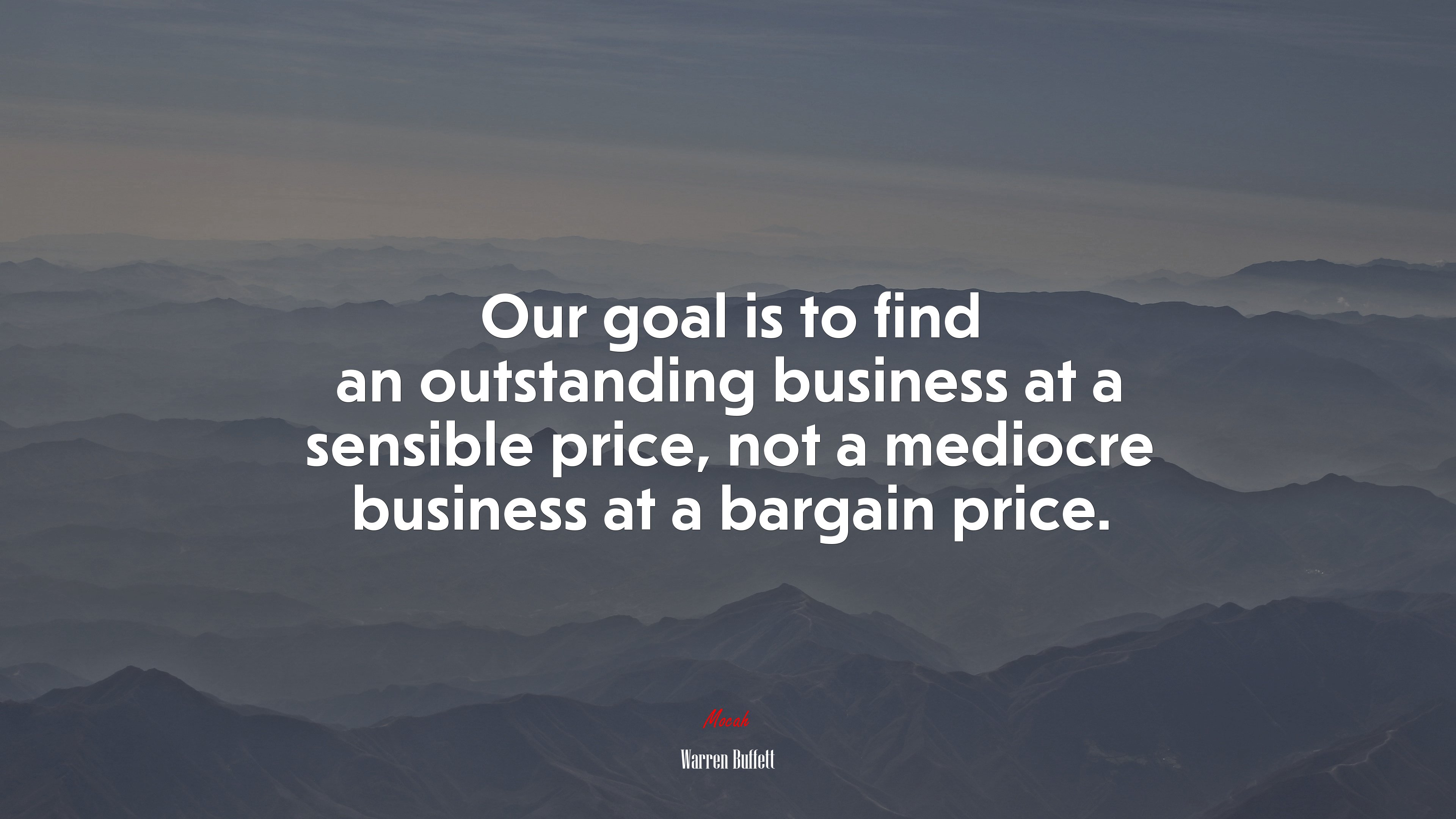 Our goal is to find an outstanding business at a sensible price, not a mediocre business at a bargain price. | Warren Buffett quote HD Wallpaper
