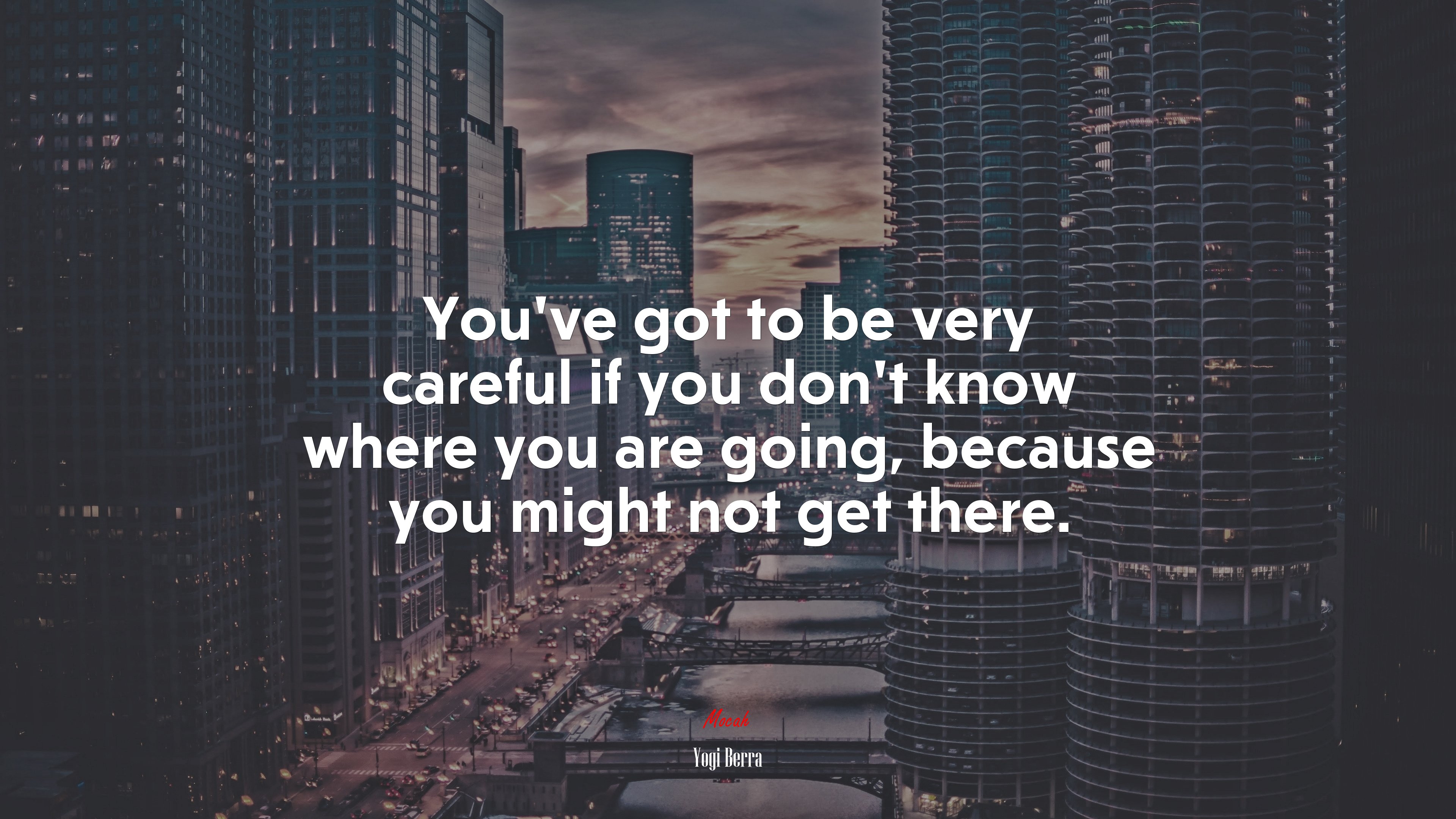 You’ve got to be very careful if you don’t know where you are going, because you might not get there. | Yogi Berra quote HD Wallpaper