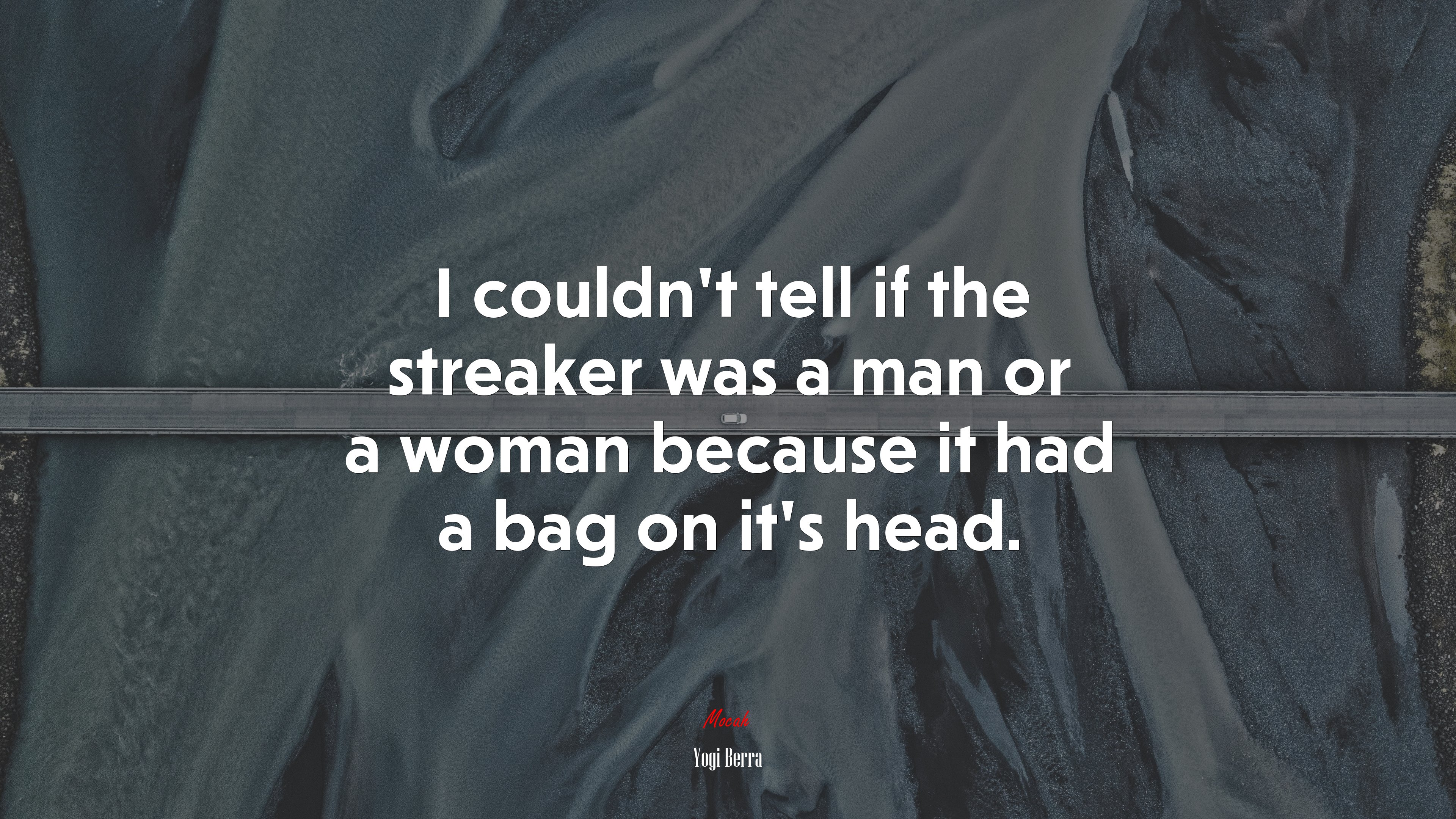 I couldn’t tell if the streaker was a man or a woman because it had a bag on it’s head. | Yogi Berra quote HD Wallpaper