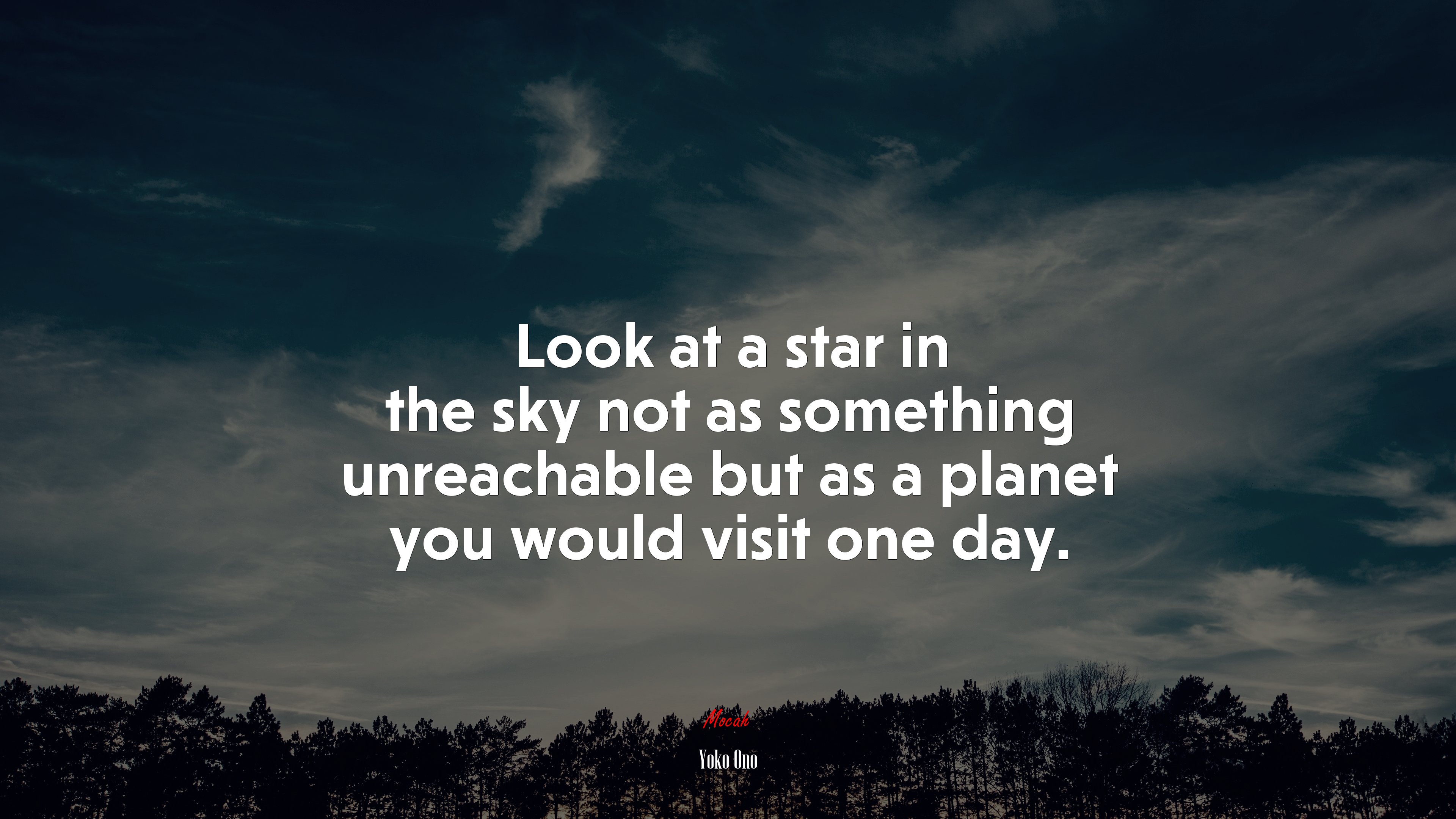Look at a star in the sky not as something unreachable but as a planet you would visit one day. | Yoko Ono quote HD Wallpaper