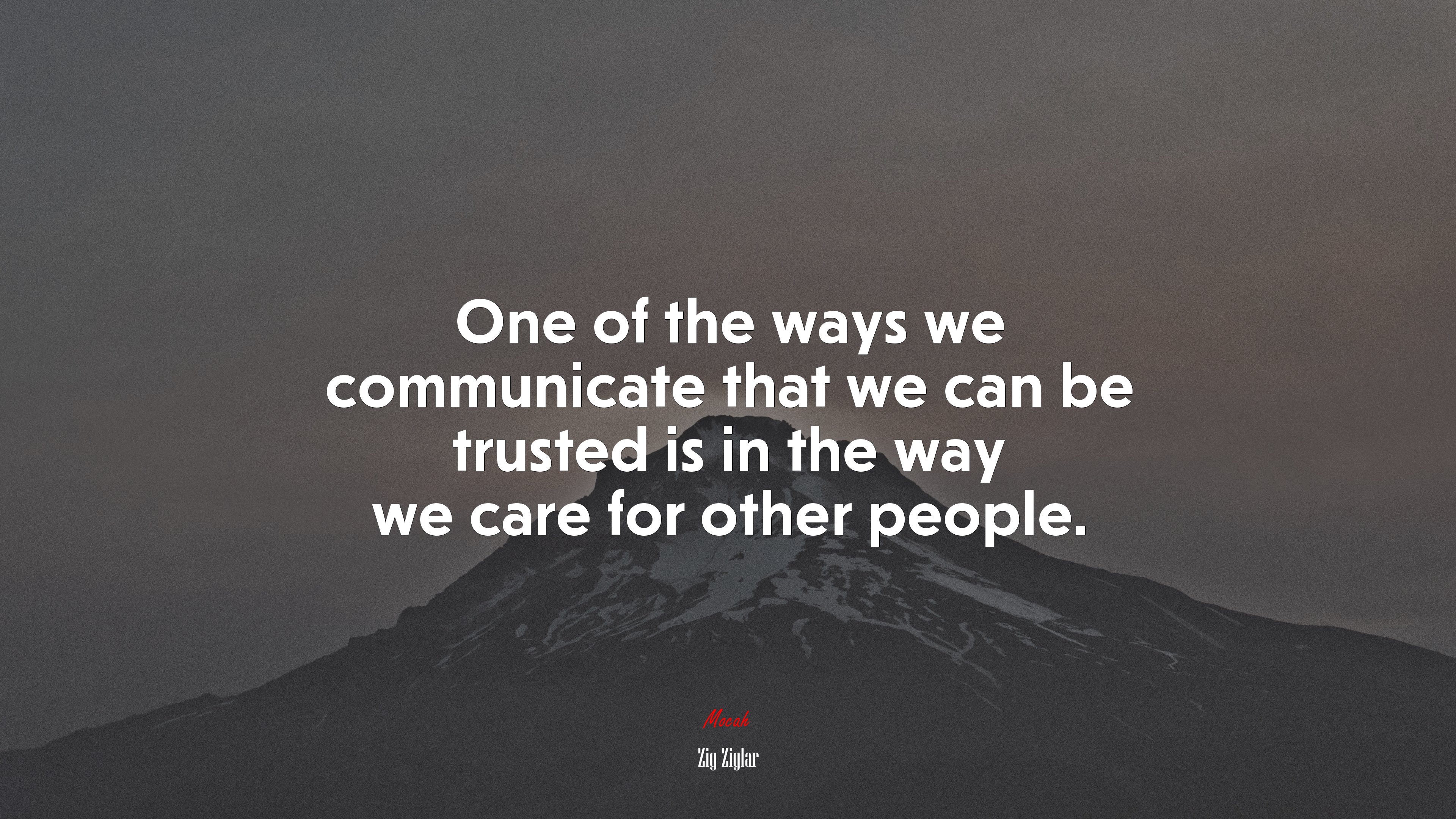 One of the ways we communicate that we can be trusted is in the way we care for other people. | Zig Ziglar quote HD Wallpaper