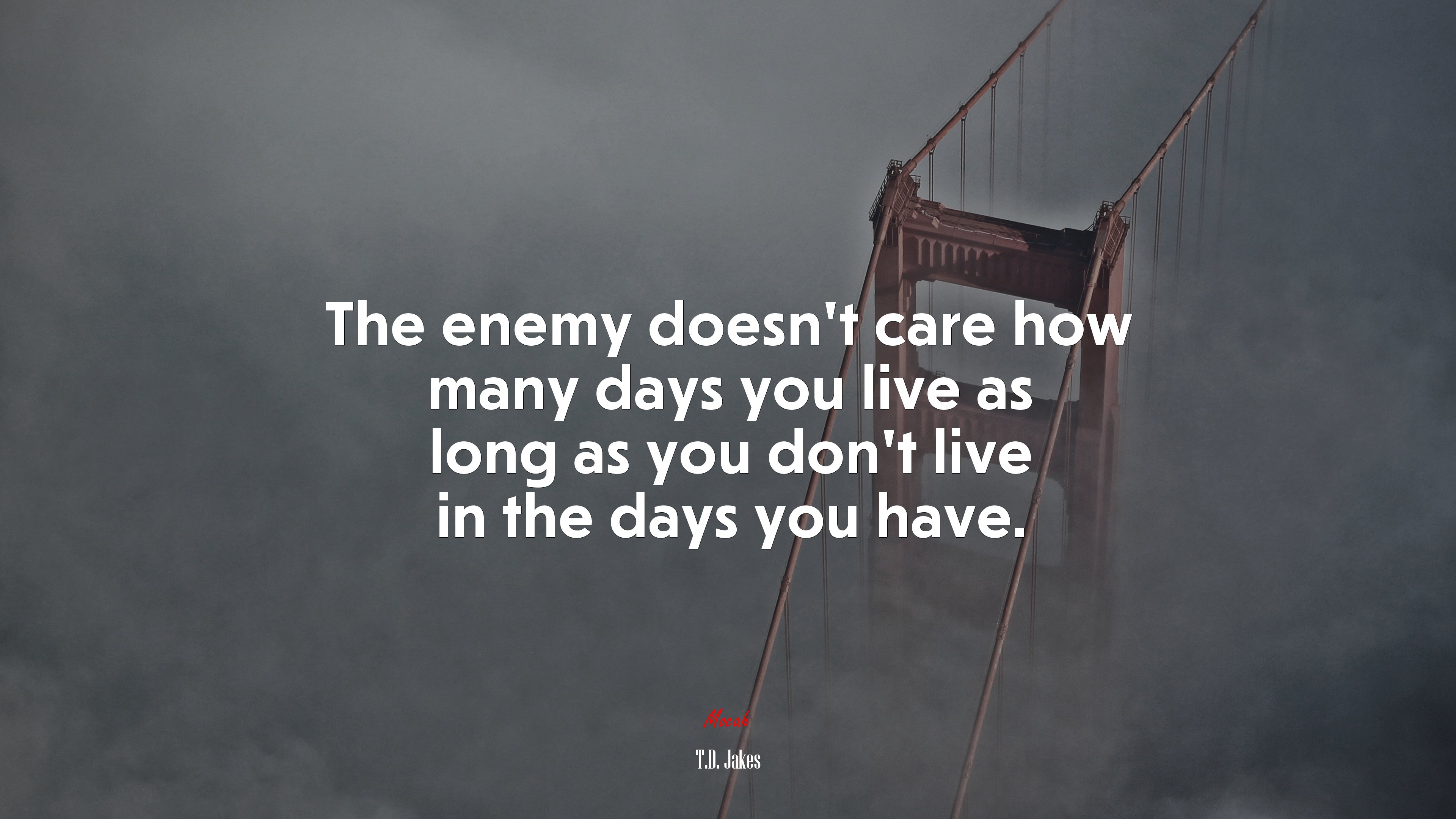 The enemy doesn’t care how many days you live as long as you don’t live in the days you have. | T.D. Jakes quote HD Wallpaper