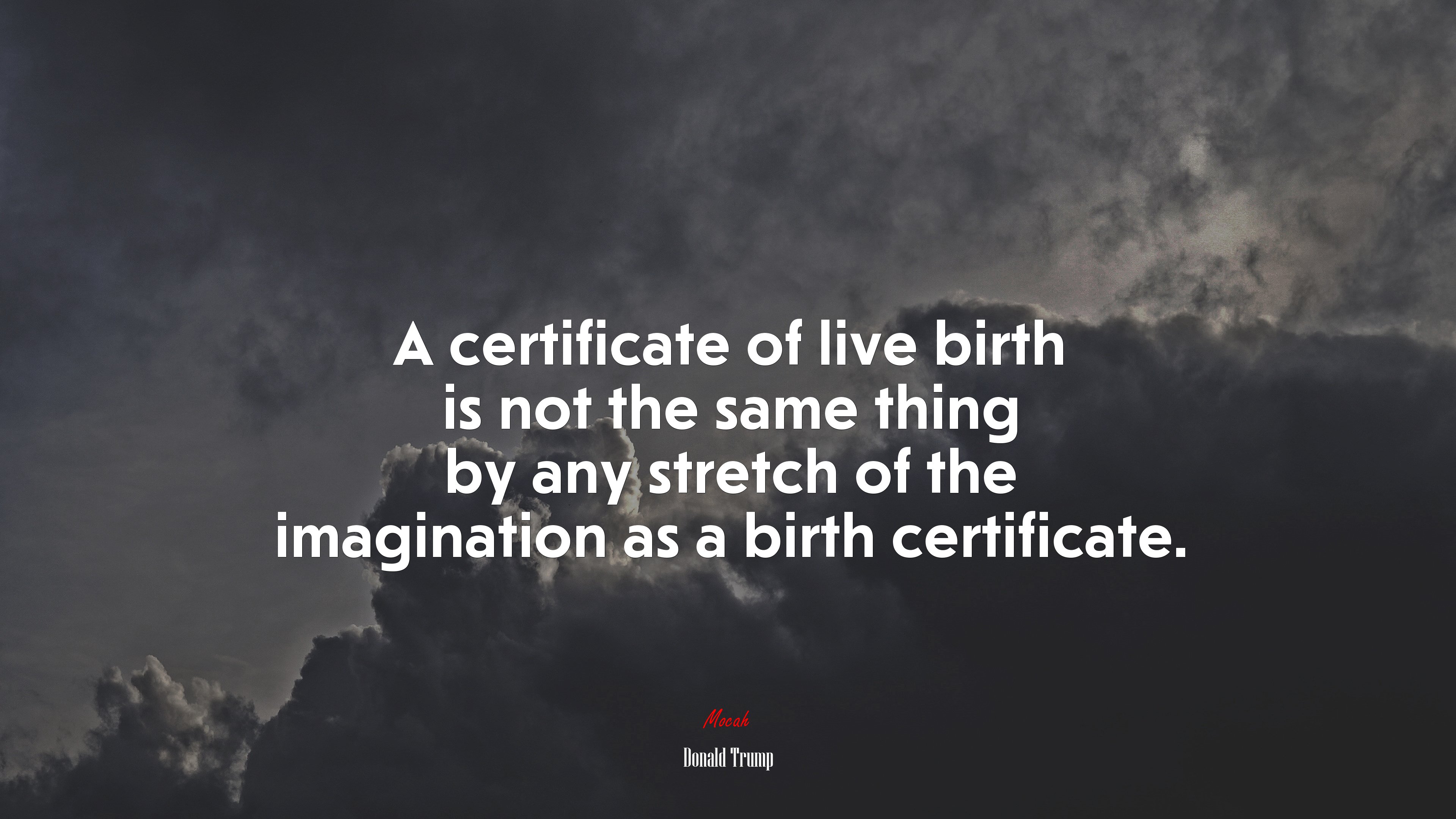A certificate of live birth is not the same thing by any stretch of the imagination as a birth certificate. | Donald Trump quote HD Wallpaper