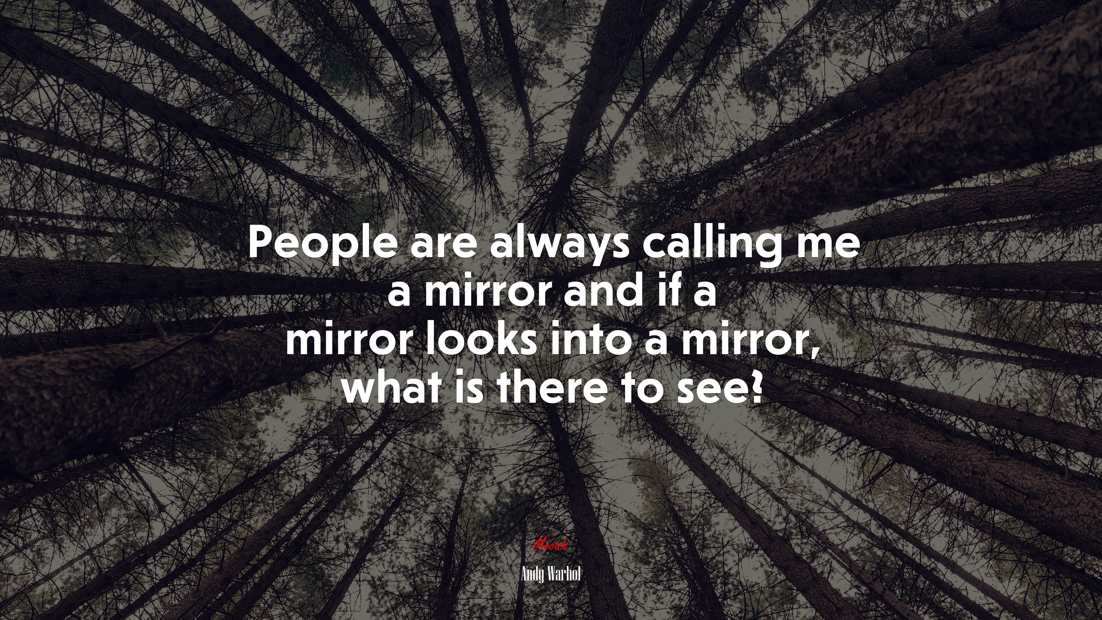 People are always calling me a mirror and if a mirror looks into a mirror, what is there to see? | Andy Warhol quote HD Wallpaper