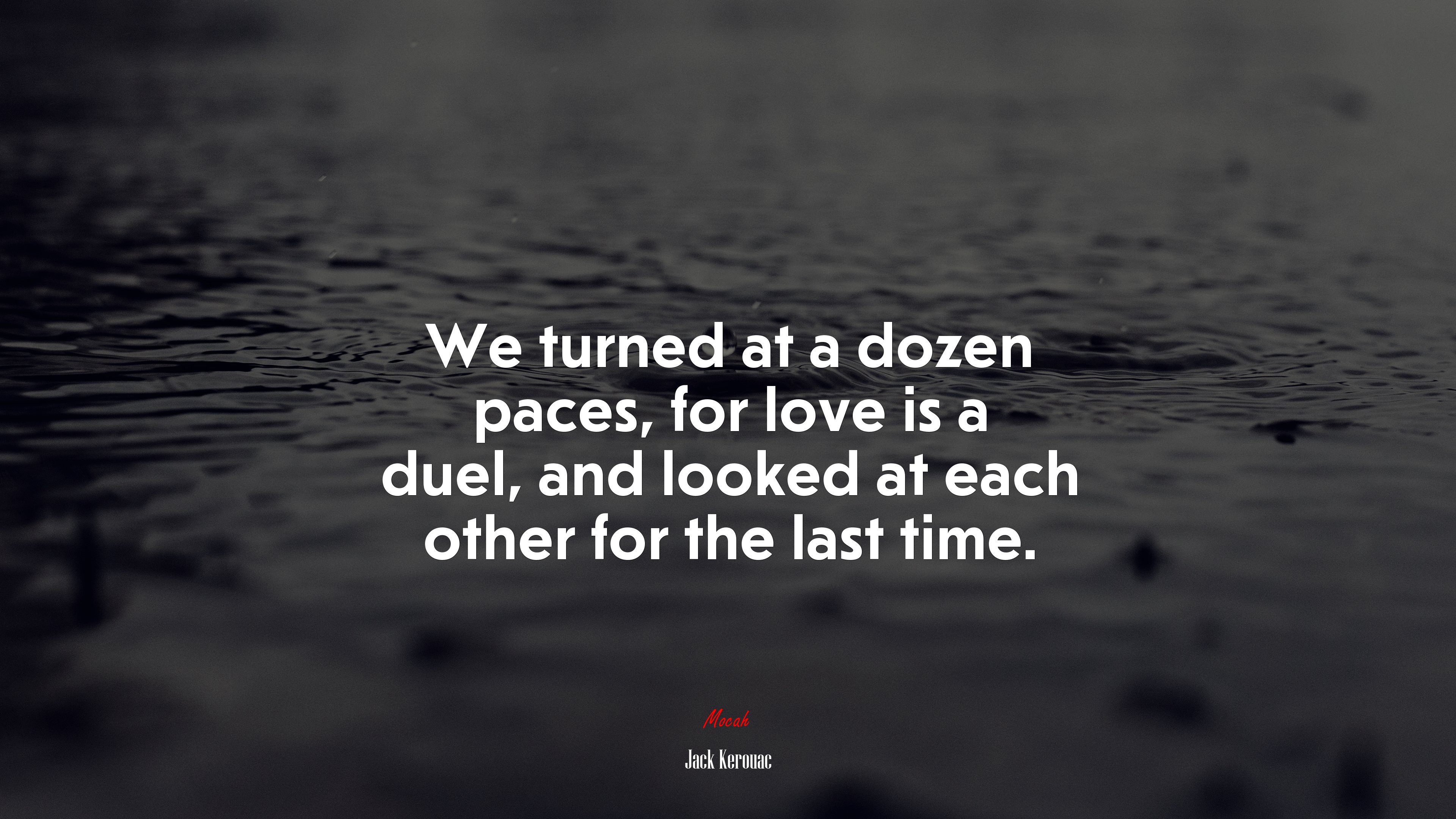 We turned at a dozen paces, for love is a duel, and looked at each other for the last time. | Jack Kerouac quote HD Wallpaper