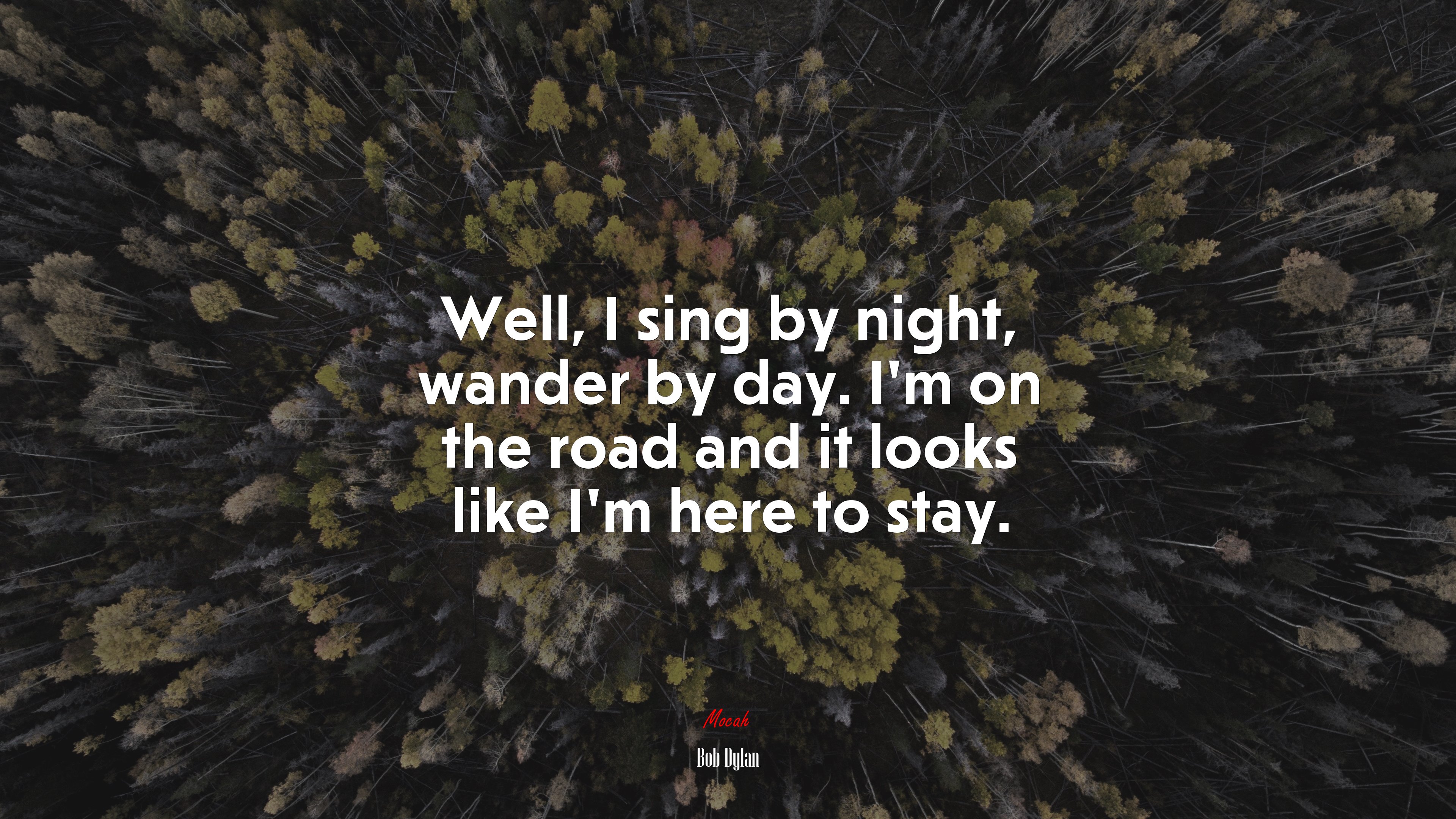 Well, I sing by night, wander by day. I’m on the road and it looks like I’m here to stay. | Bob Dylan quote HD Wallpaper