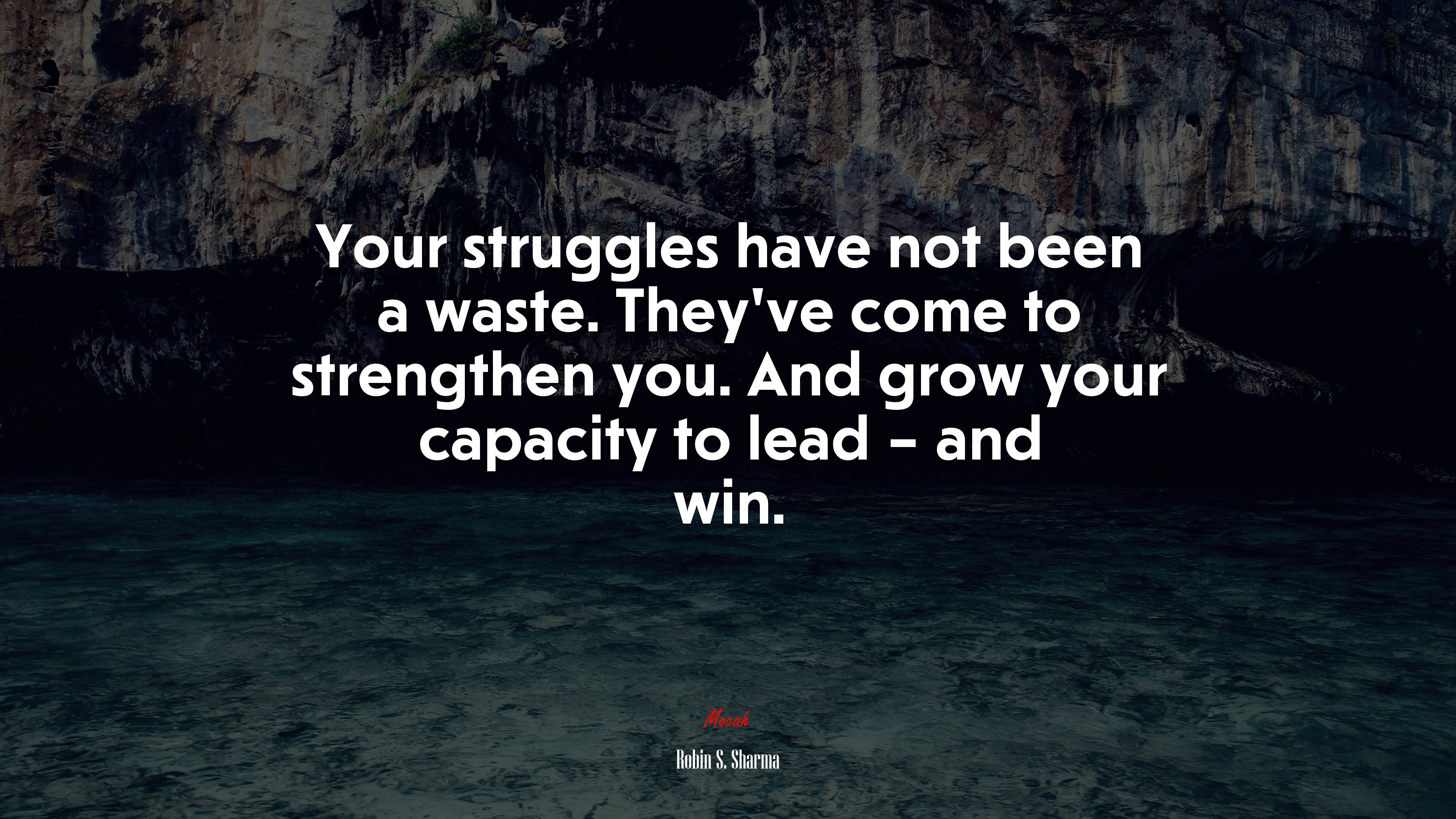 Your struggles have not been a waste. They’ve come to strengthen you. And grow your capacity to lead – and win. | Robin S. Sharma quote HD Wallpaper