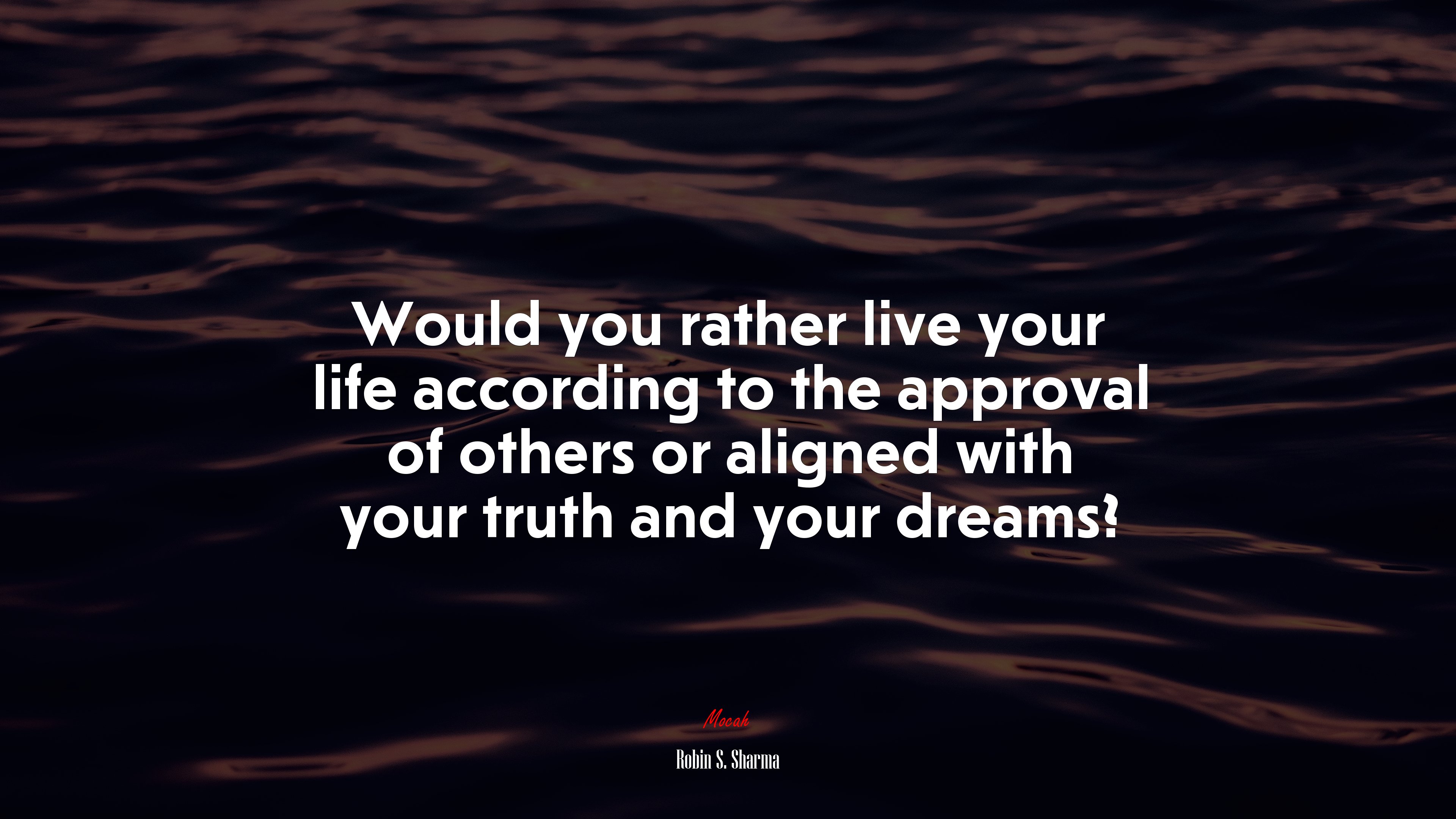 Would you rather live your life according to the approval of others or aligned with your truth and your dreams? | Robin S. Sharma quote HD Wallpaper