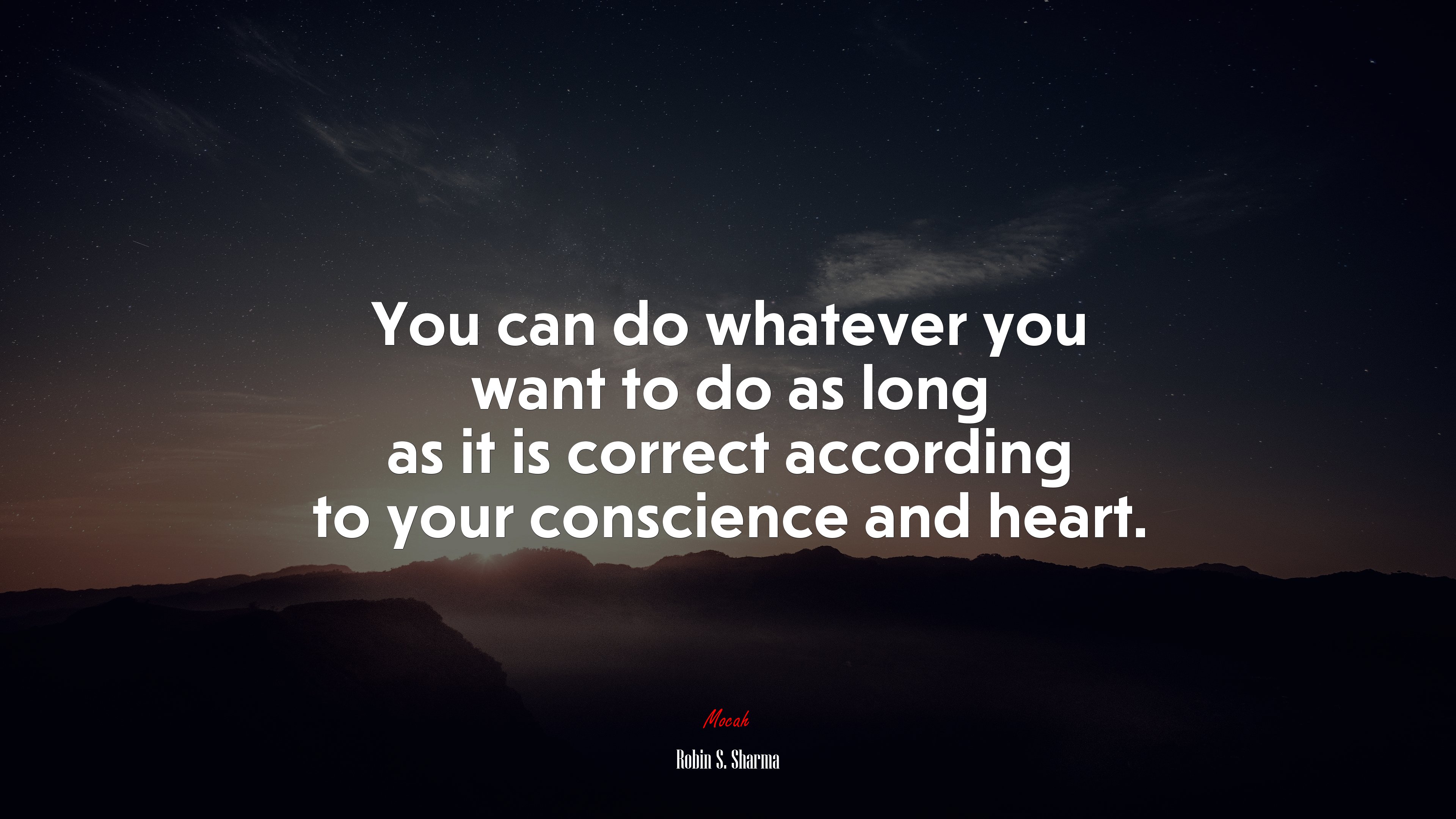 You can do whatever you want to do as long as it is correct according to your conscience and heart. | Robin S. Sharma quote HD Wallpaper